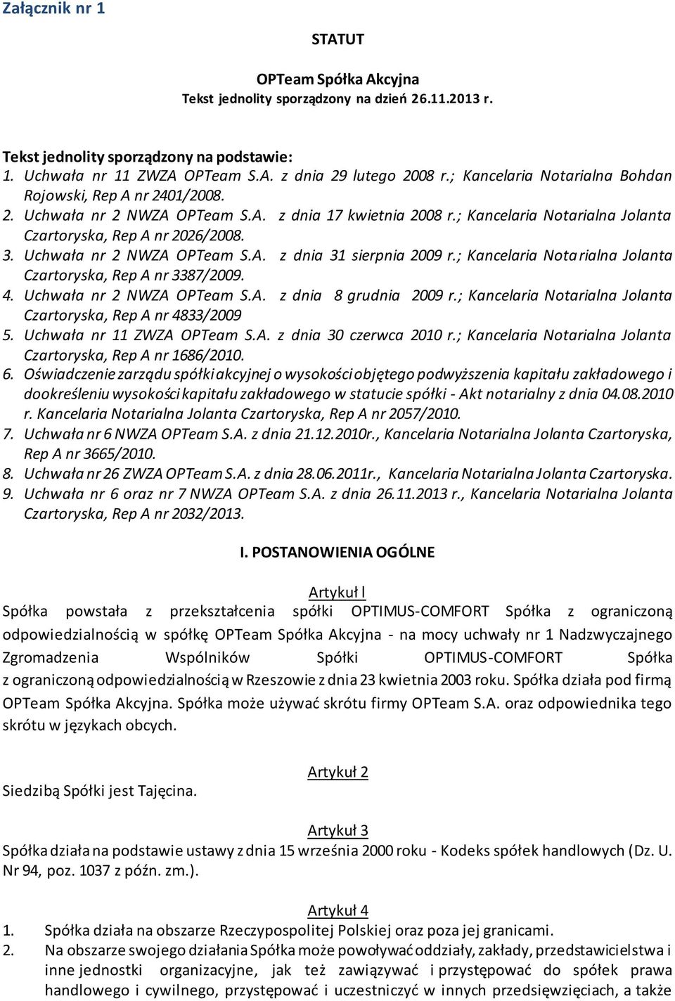 Uchwała nr 2 NWZA OPTeam S.A. z dnia 31 sierpnia 2009 r.; Kancelaria Notarialna Jolanta Czartoryska, Rep A nr 3387/2009. 4. Uchwała nr 2 NWZA OPTeam S.A. z dnia 8 grudnia 2009 r.