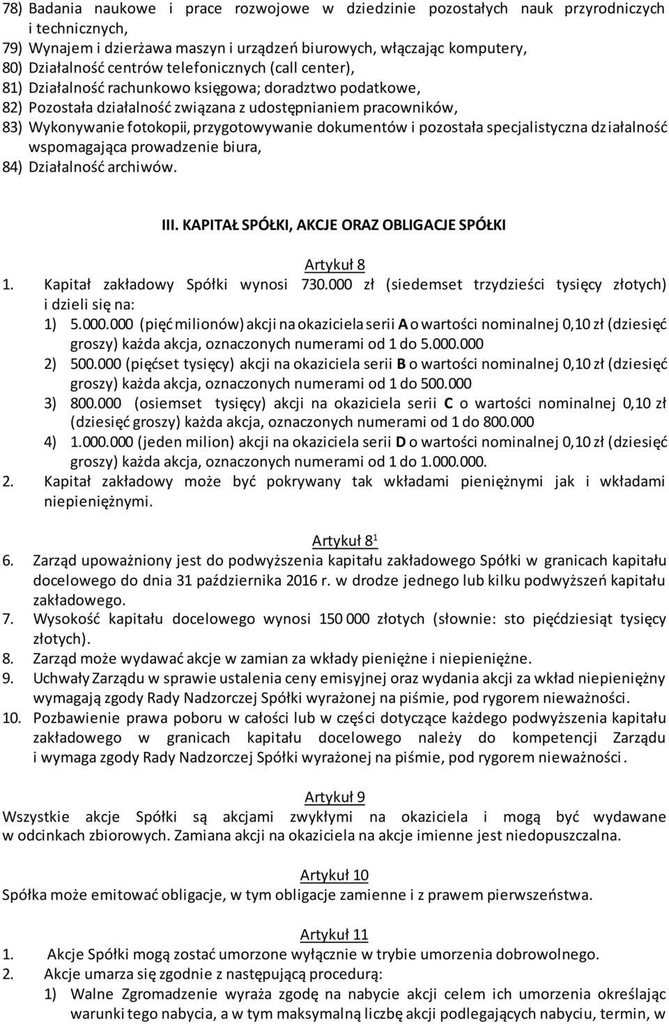 dokumentów i pozostała specjalistyczna działalność wspomagająca prowadzenie biura, 84) Działalność archiwów. III. KAPITAŁ SPÓŁKI, AKCJE ORAZ OBLIGACJE SPÓŁKI Artykuł 8 1.