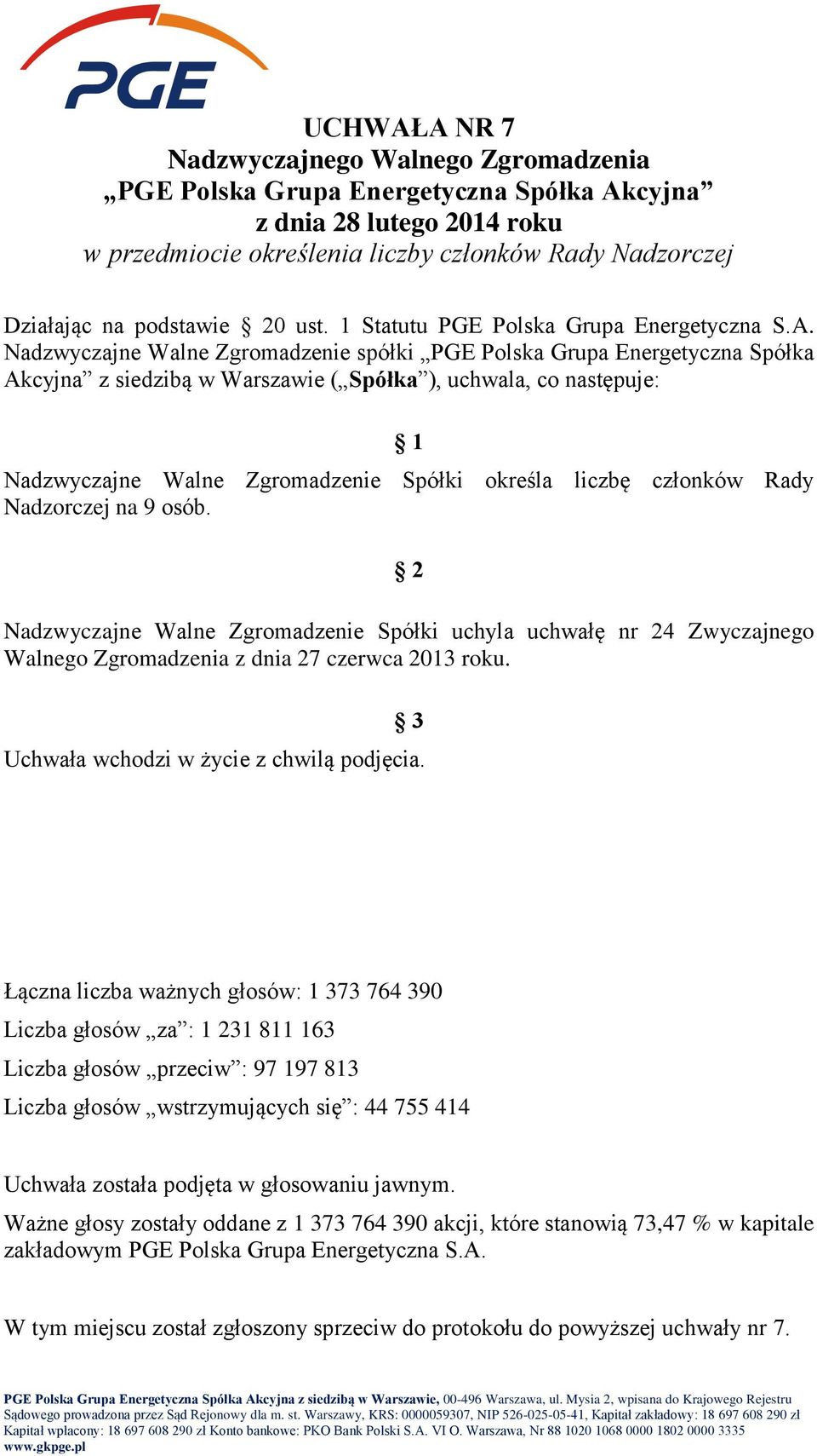 Nadzwyczajne Walne Zgromadzenie Spółki uchyla uchwałę nr 24 Zwyczajnego Walnego Zgromadzenia z dnia 27 czerwca 2013 roku.