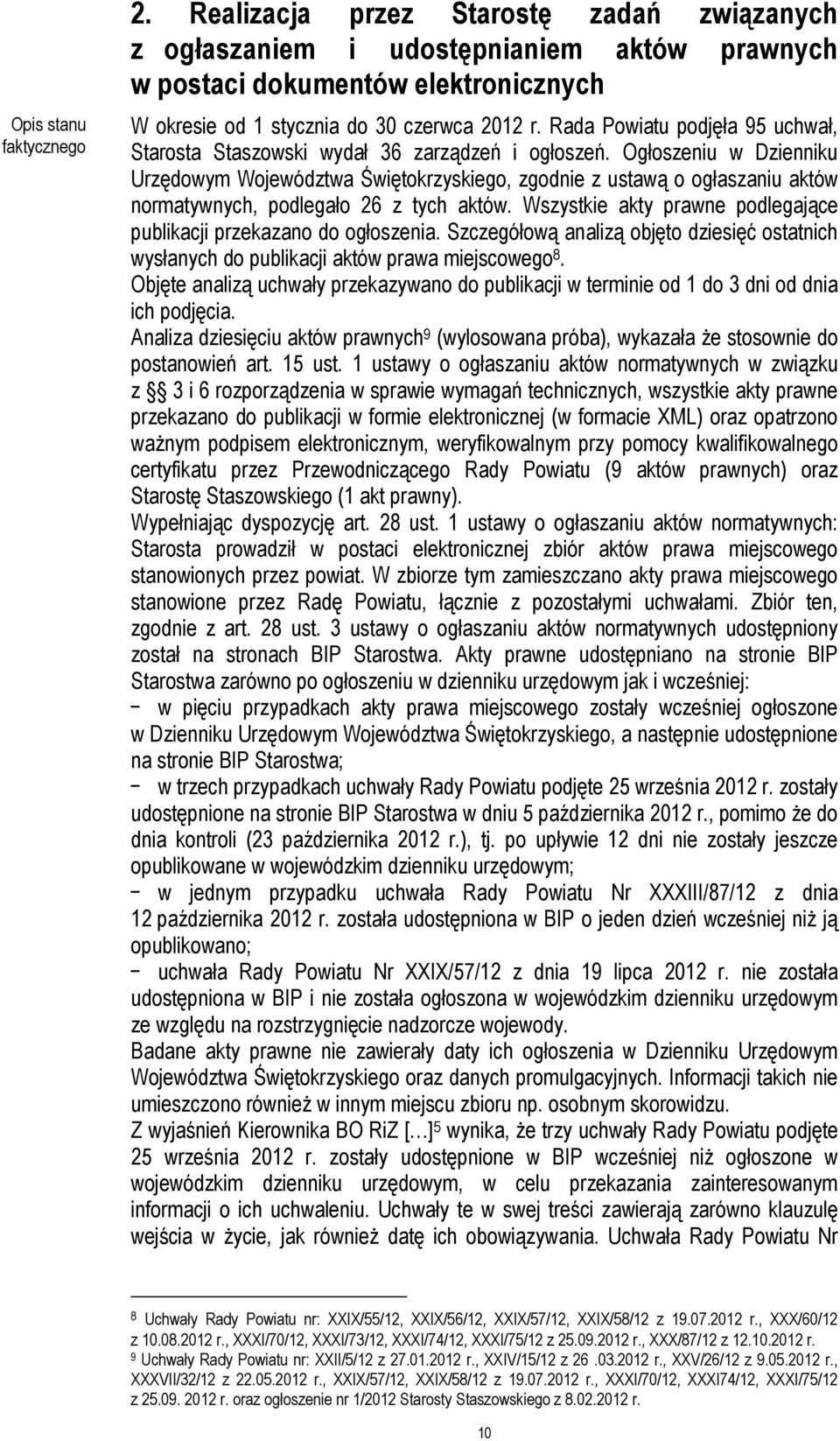 Ogłoszeniu w Dzienniku Urzędowym Województwa Świętokrzyskiego, zgodnie z ustawą o ogłaszaniu aktów normatywnych, podlegało 26 z tych aktów.