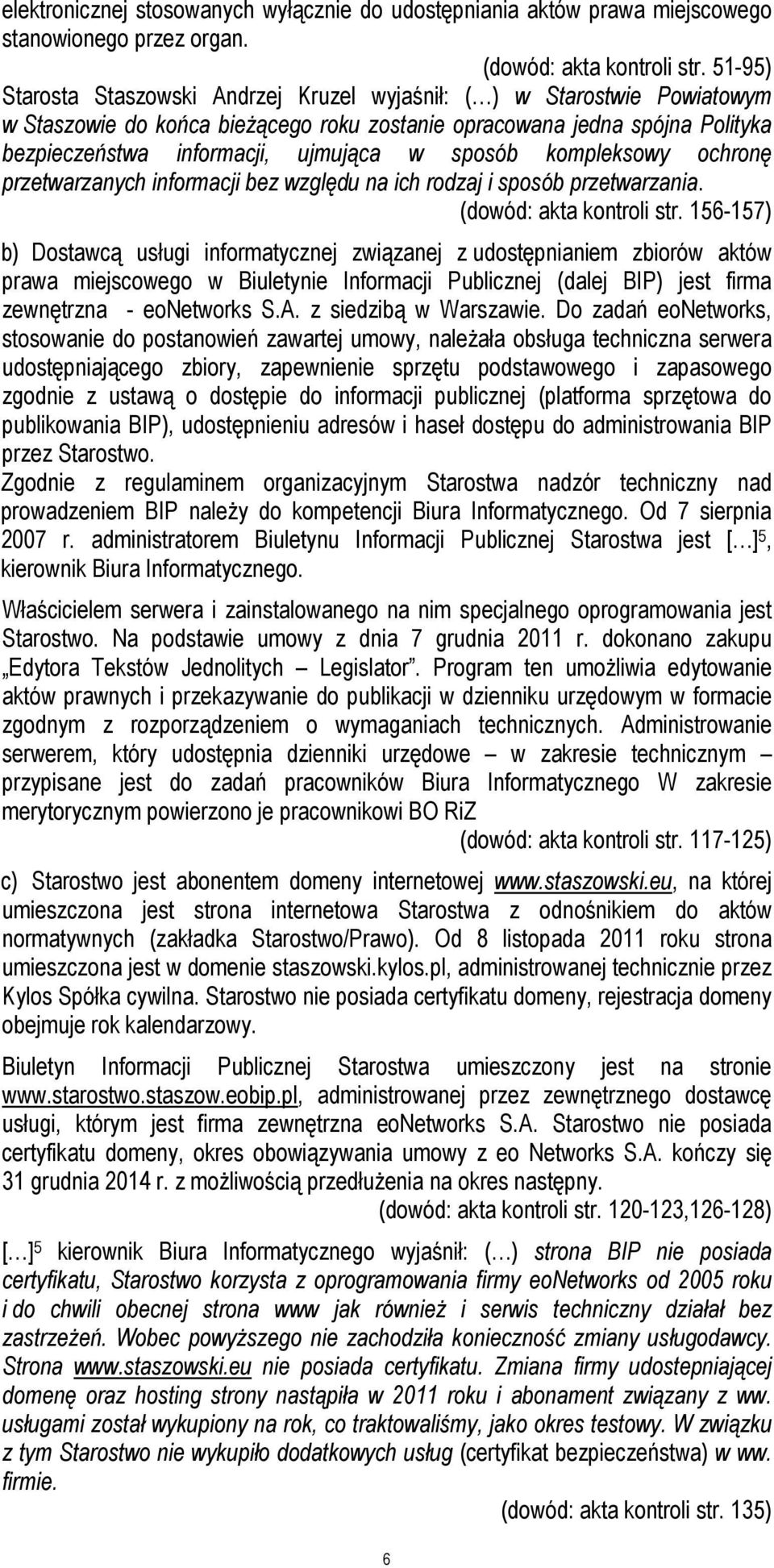 sposób kompleksowy ochronę przetwarzanych informacji bez względu na ich rodzaj i sposób przetwarzania. (dowód: akta kontroli str.