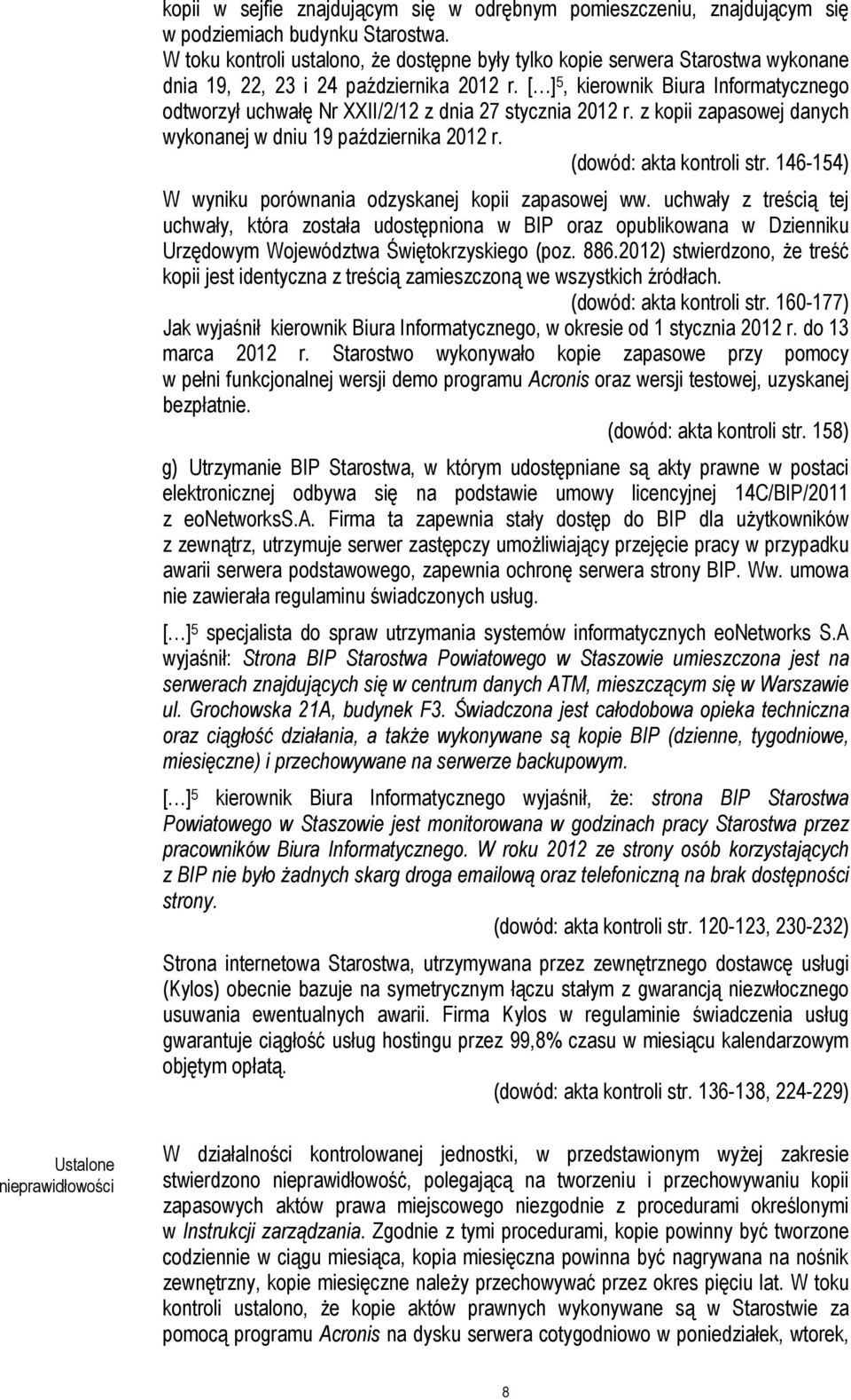 [ ] 5, kierownik Biura Informatycznego odtworzył uchwałę Nr XXII/2/12 z dnia 27 stycznia 2012 r. z kopii zapasowej danych wykonanej w dniu 19 października 2012 r. (dowód: akta kontroli str.