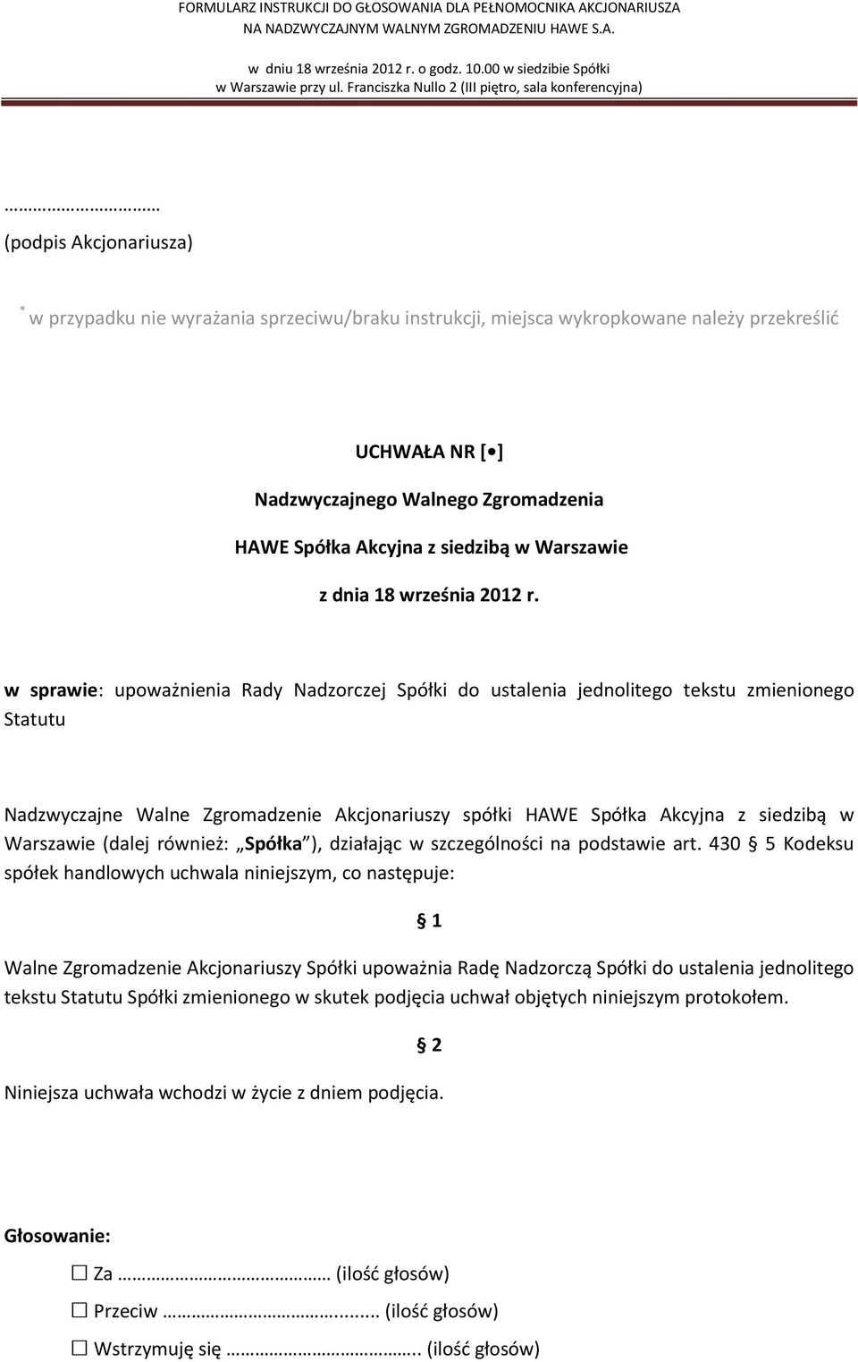 430 5 Kodeksu spółek handlowych uchwala niniejszym, co następuje: Walne Zgromadzenie Akcjonariuszy Spółki upoważnia Radę Nadzorczą Spółki do ustalenia jednolitego