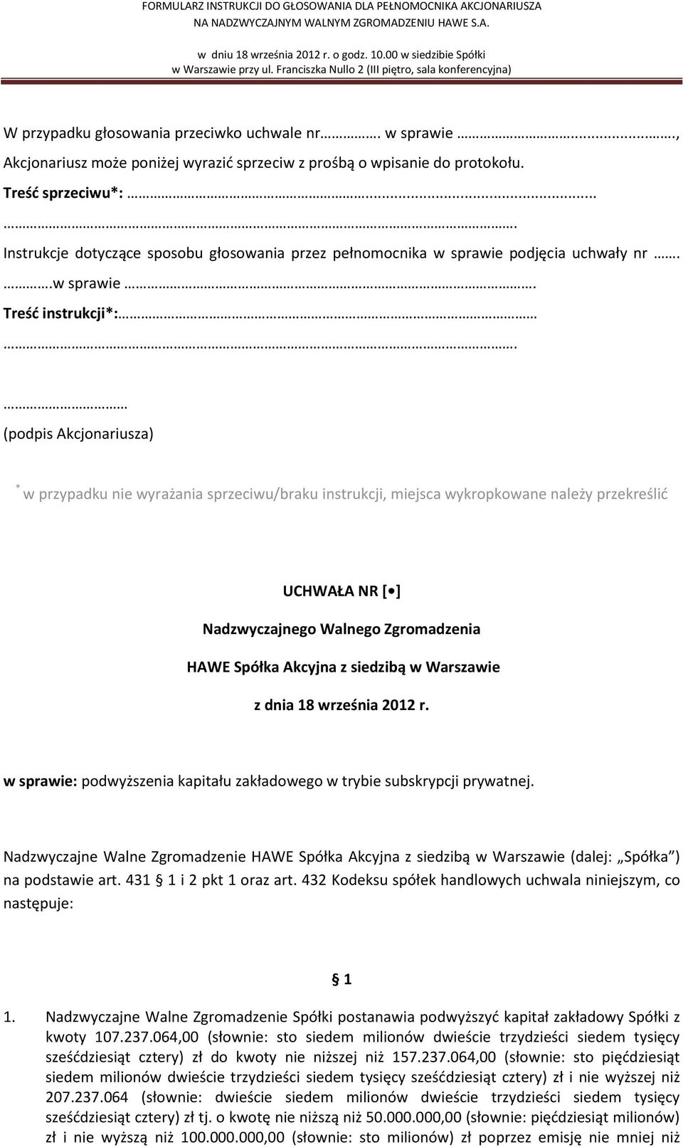 Nadzwyczajne Walne Zgromadzenie Spółki postanawia podwyższyć kapitał zakładowy Spółki z kwoty 107.237.