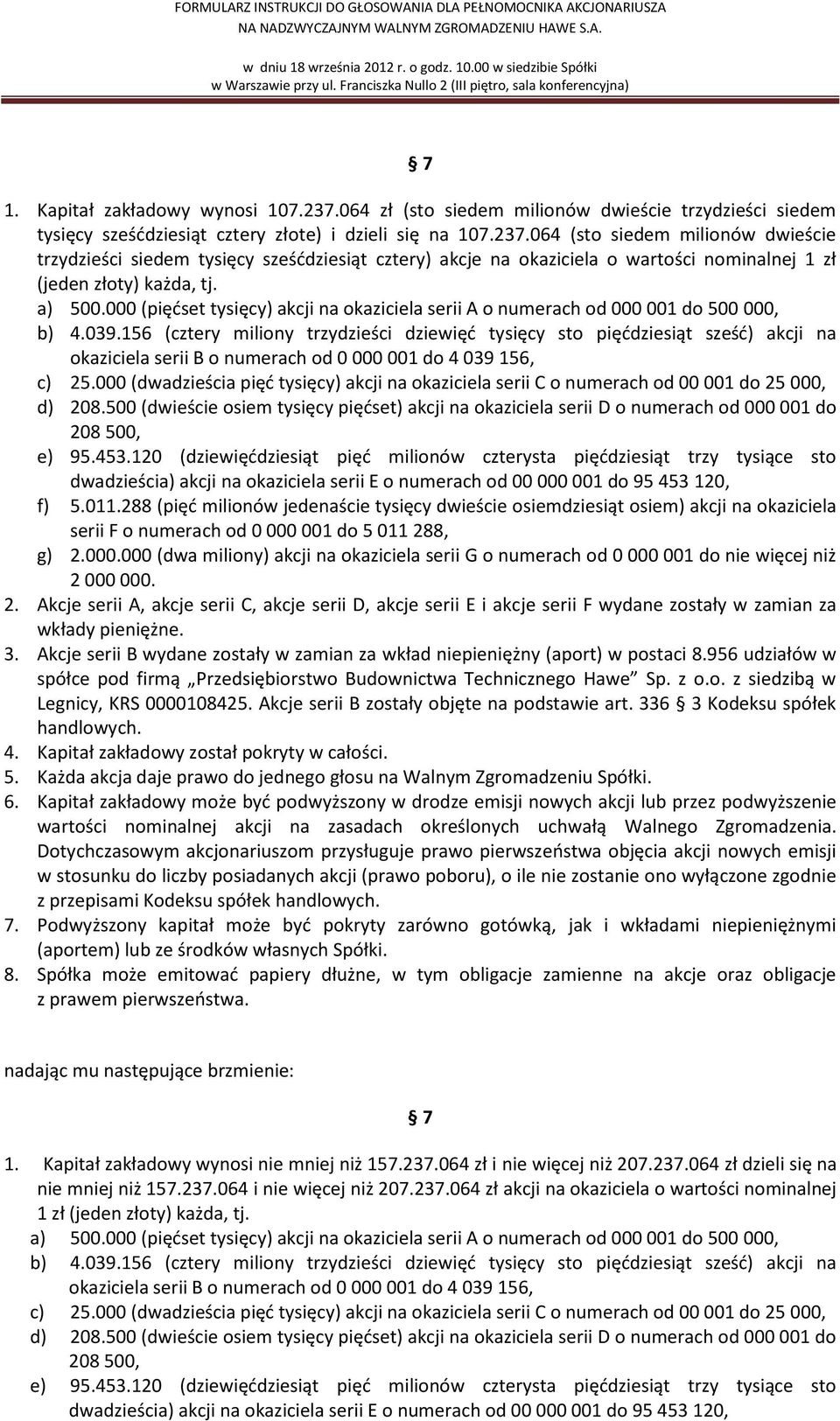 156 (cztery miliony trzydzieści dziewięć tysięcy sto pięćdziesiąt sześć) akcji na okaziciela serii B o numerach od 0 000 001 do 4 039 156, c) 25.