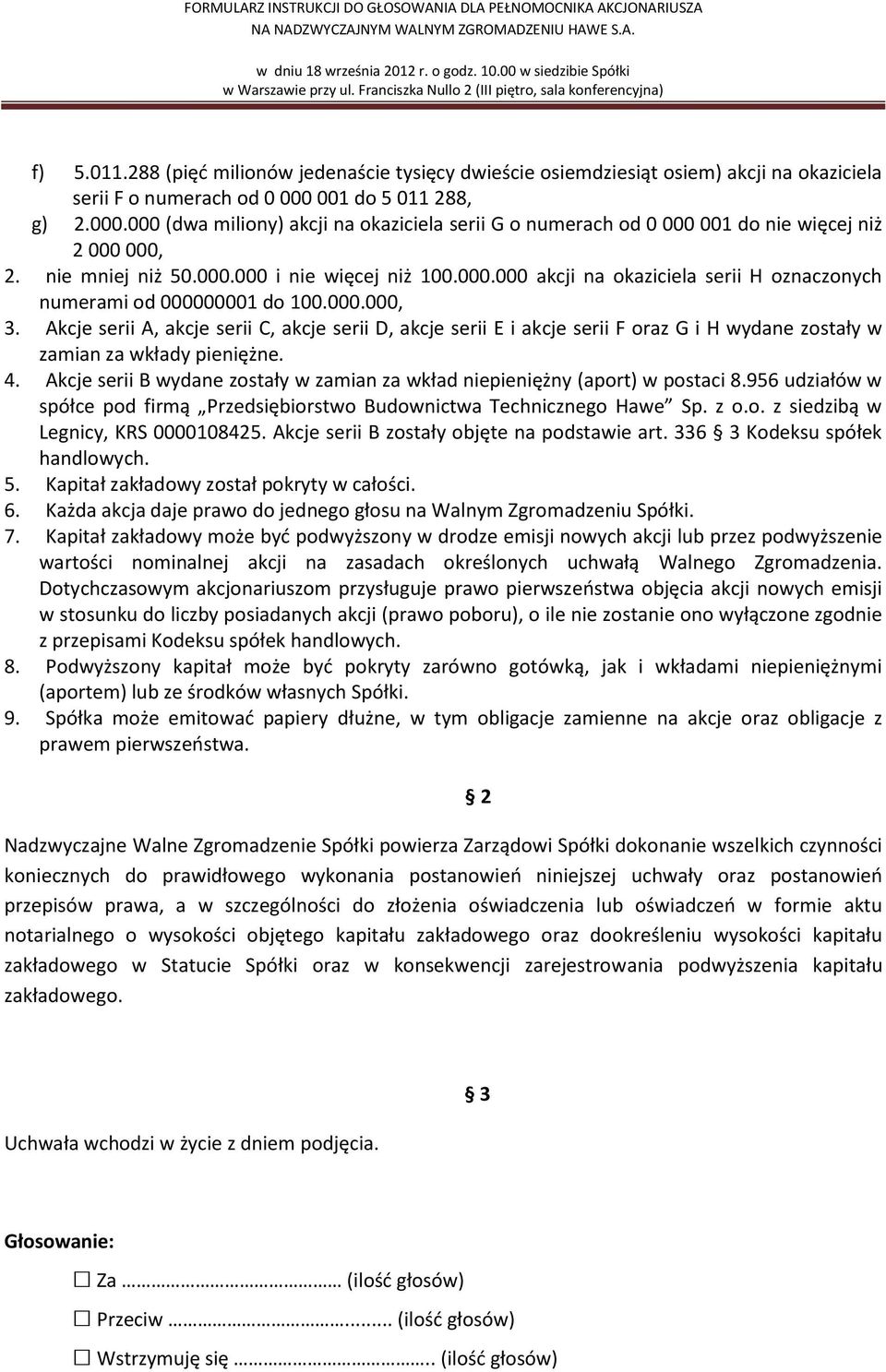 000.000, 3. Akcje serii A, akcje serii C, akcje serii D, akcje serii E i akcje serii F oraz G i H wydane zostały w zamian za wkłady pieniężne. 4.