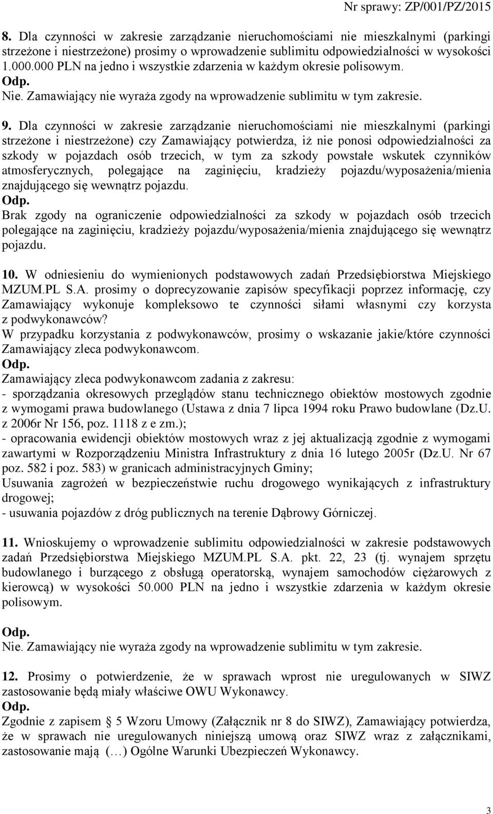 Dla czynności w zakresie zarządzanie nieruchomościami nie mieszkalnymi (parkingi strzeżone i niestrzeżone) czy Zamawiający potwierdza, iż nie ponosi odpowiedzialności za szkody w pojazdach osób