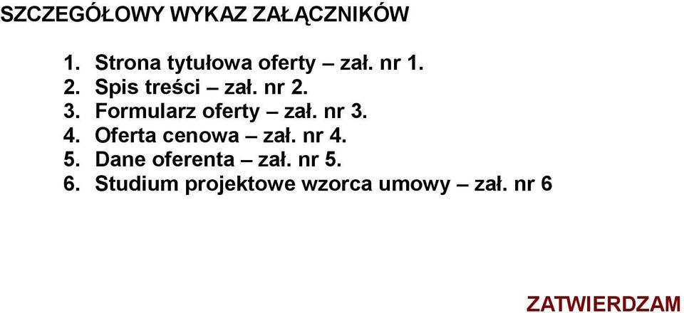 3. Formularz oferty zał. nr 3. 4. Oferta cenowa zał. nr 4.