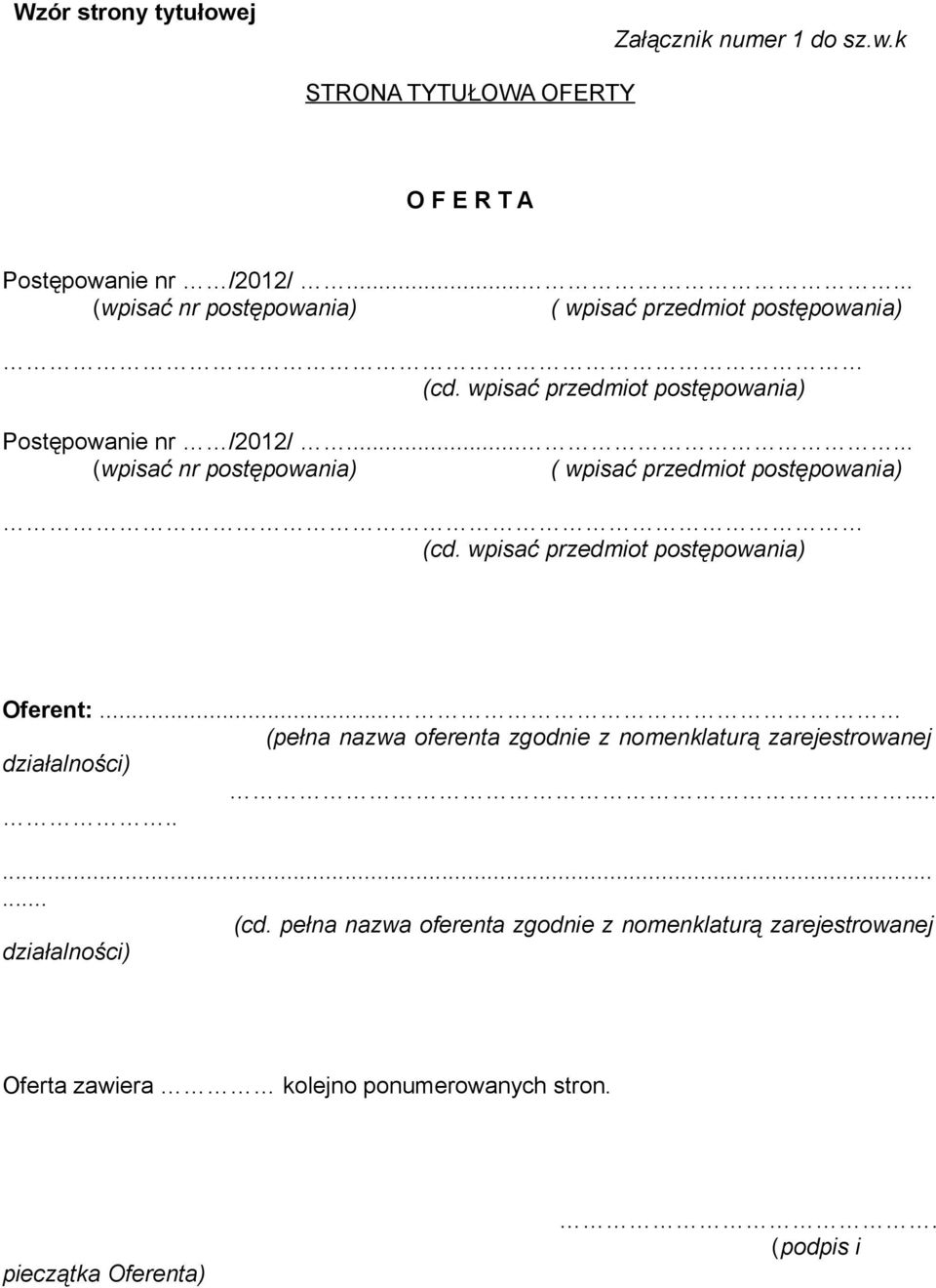 ..... (wpisać nr postępowania) ( wpisać przedmiot postępowania) (cd. wpisać przedmiot postępowania) Oferent:.