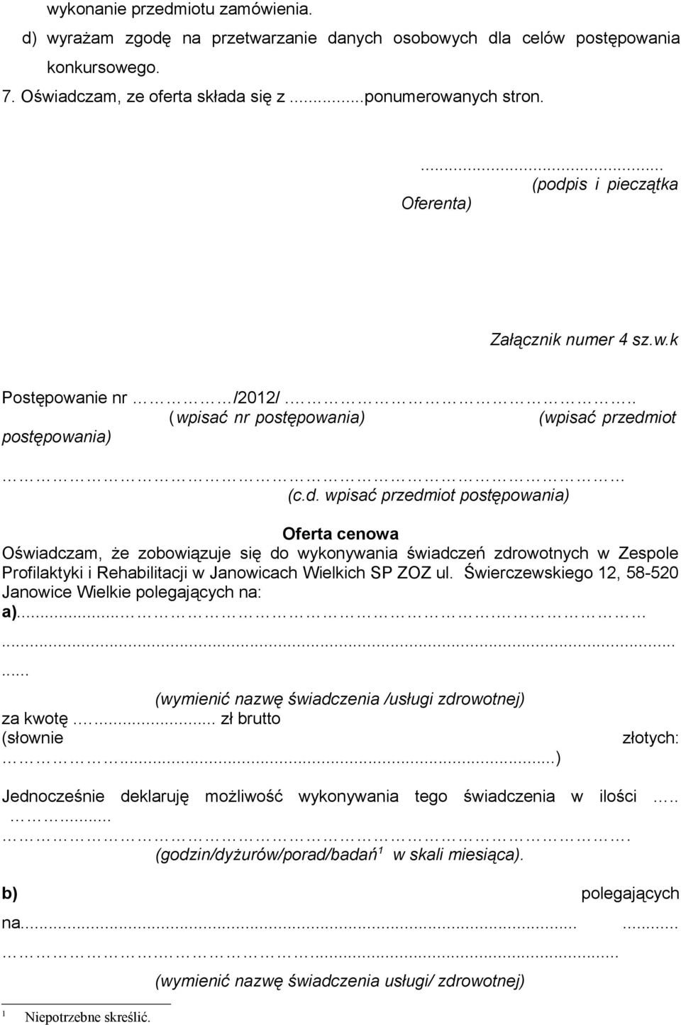 Świerczewskiego 12, 58-520 Janowice Wielkie polegających na: a).......... (wymienić nazwę świadczenia /usługi zdrowotnej) za kwotę.... zł brutto (słownie złotych:.