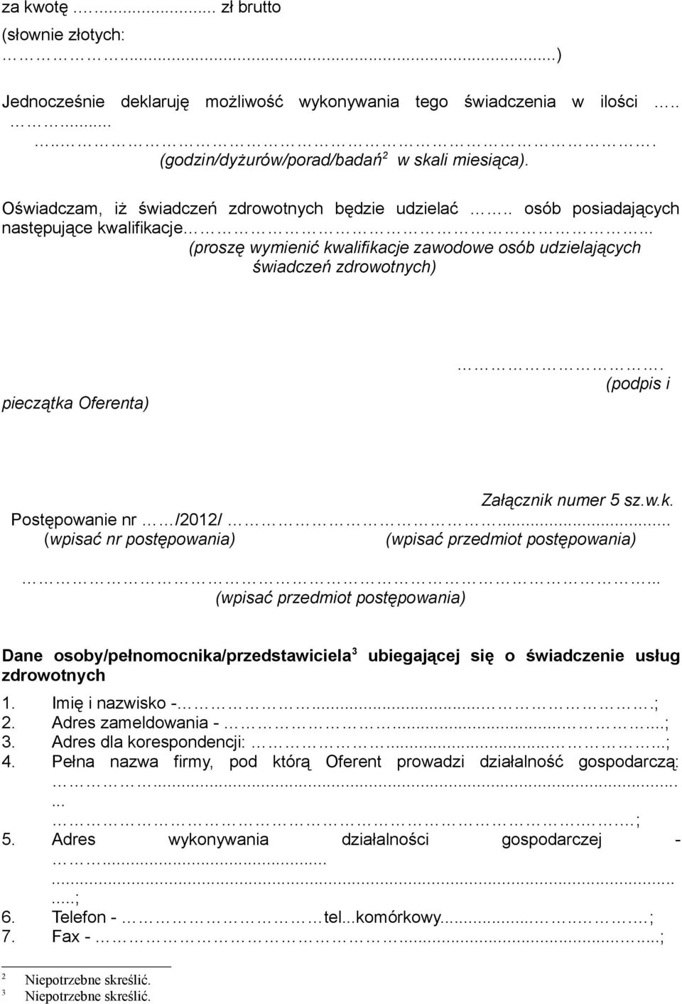 .. (proszę wymienić kwalifikacje zawodowe osób udzielających świadczeń zdrowotnych) pieczątka Oferenta). (podpis i Załącznik numer 5 sz.w.k. Postępowanie nr /2012/.