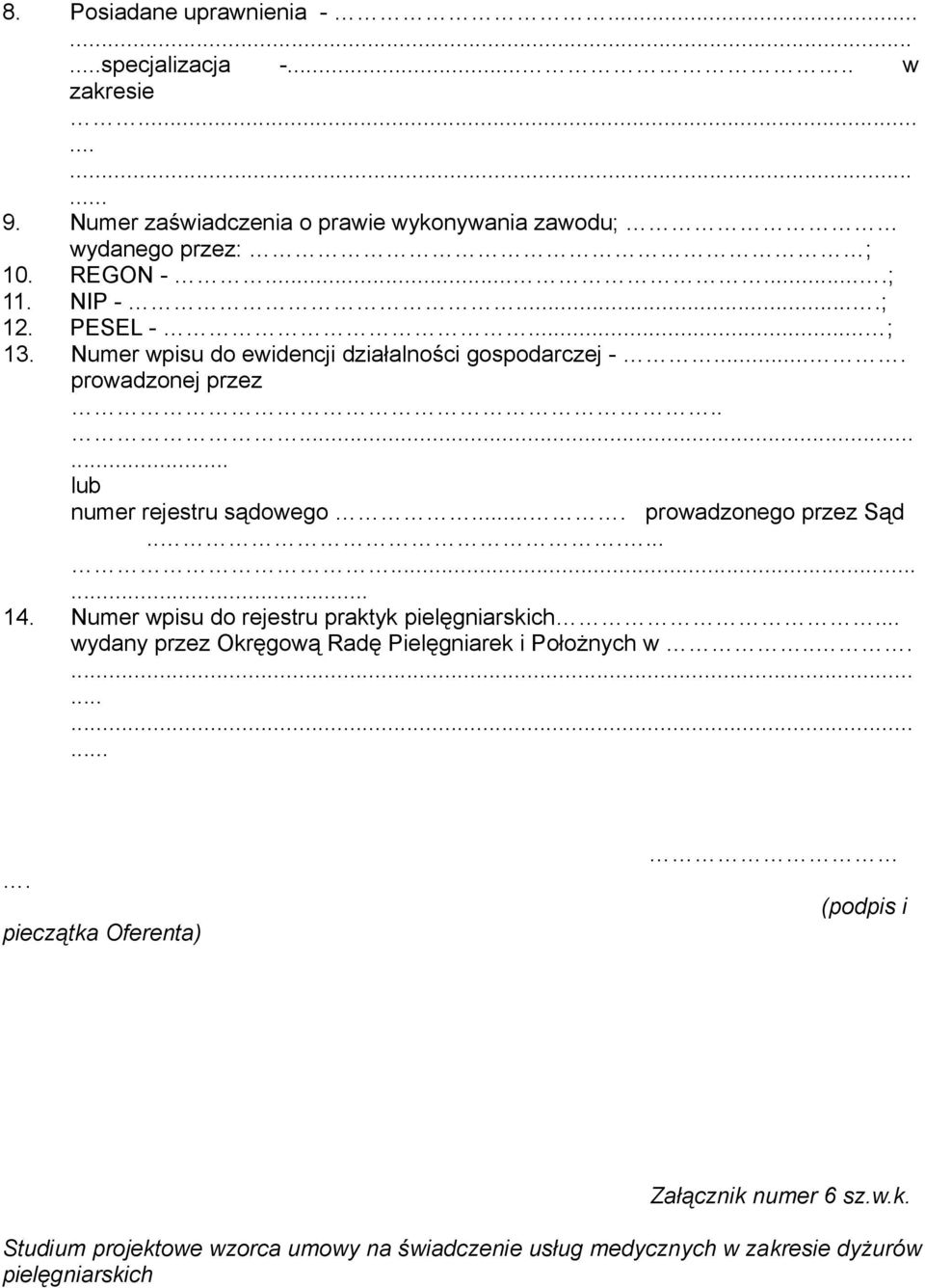 ... prowadzonego przez Sąd............ 14. Numer wpisu do rejestru praktyk pielęgniarskich... wydany przez Okręgową Radę Pielęgniarek i Położnych w.