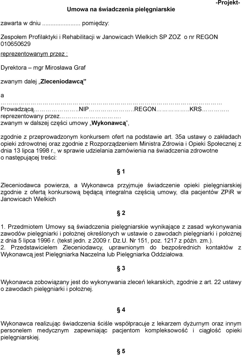 .REGON..KRS.. reprezentowany przez. zwanym w dalszej części umowy Wykonawcą, zgodnie z przeprowadzonym konkursem ofert na podstawie art.