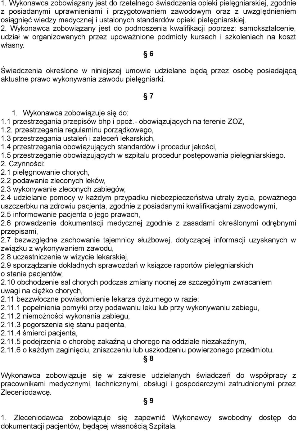 Wykonawca zobowiązany jest do podnoszenia kwalifikacji poprzez: samokształcenie, udział w organizowanych przez upoważnione podmioty kursach i szkoleniach na koszt własny.