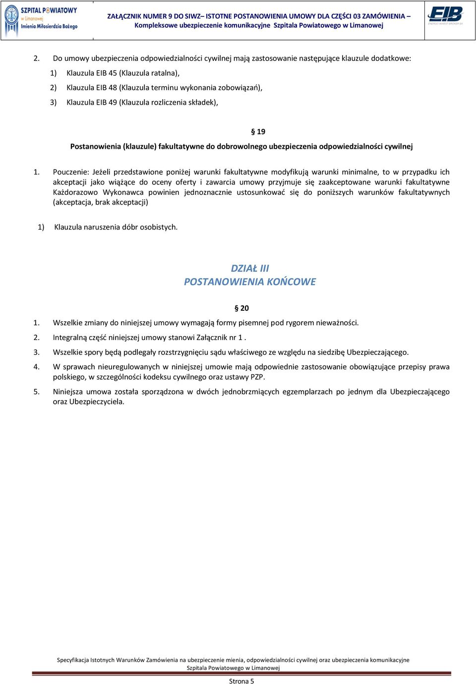 3) Klauzula EIB 49 (Klauzula rozliczenia składek), Postanowienia (klauzule) fakultatywne do dobrowolnego ubezpieczenia odpowiedzialności cywilnej 19 1.