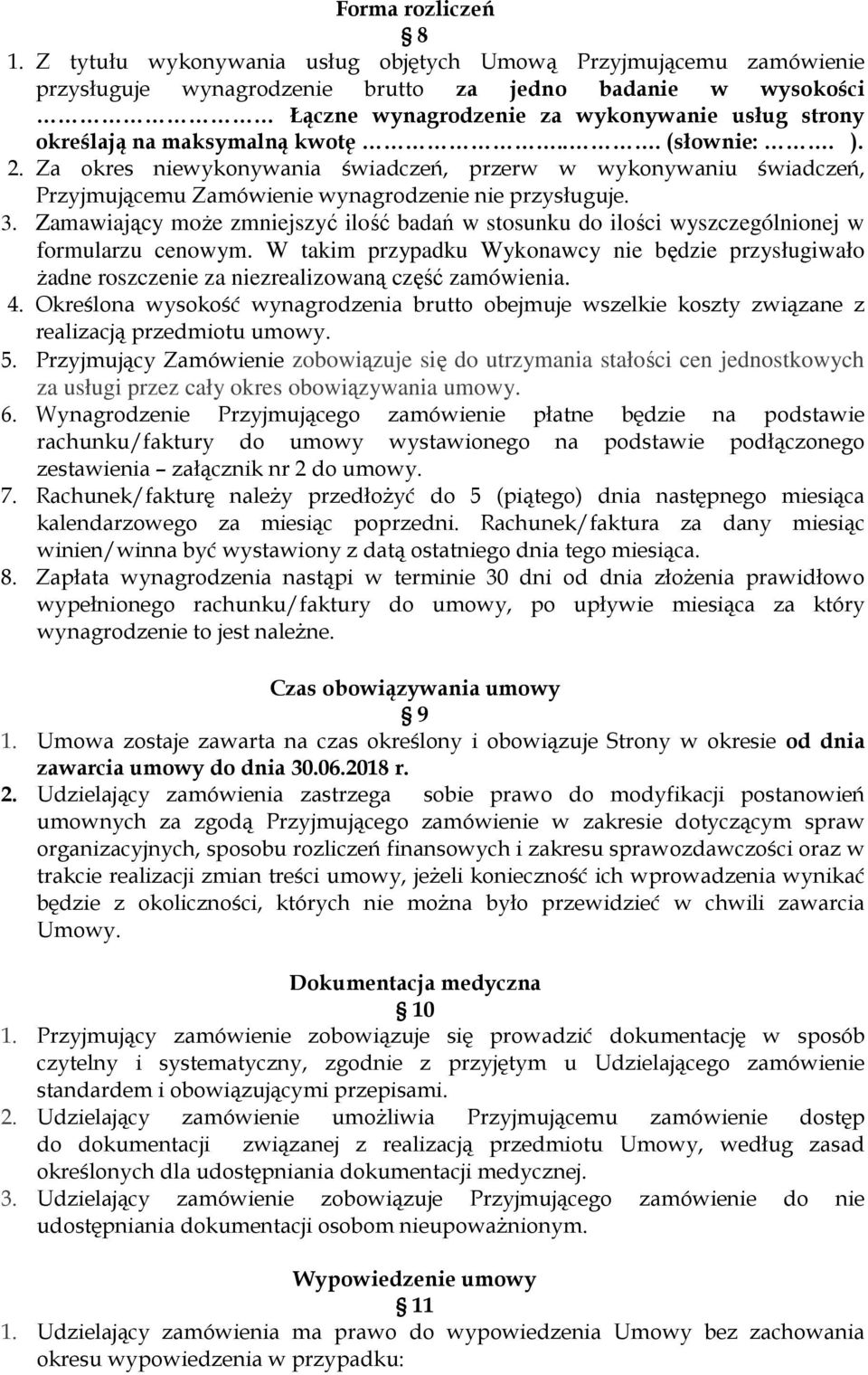 maksymalną kwotę... (słownie:. ). 2. Za okres niewykonywania świadczeń, przerw w wykonywaniu świadczeń, Przyjmującemu Zamówienie wynagrodzenie nie przysługuje. 3.