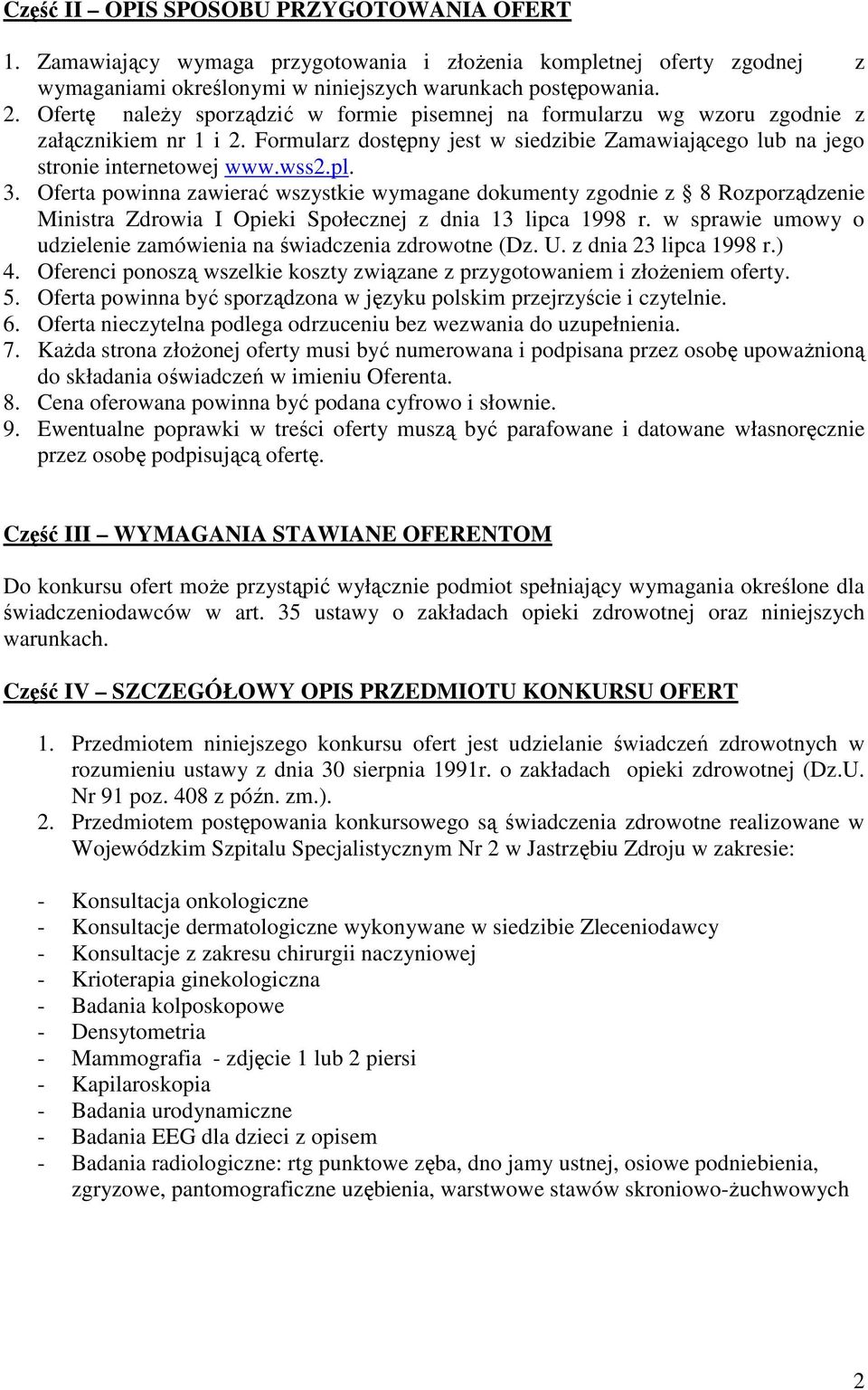 Oferta powinna zawierać wszystkie wymagane dokumenty zgodnie z 8 Rozporządzenie Ministra Zdrowia I Opieki Społecznej z dnia 13 lipca 1998 r.