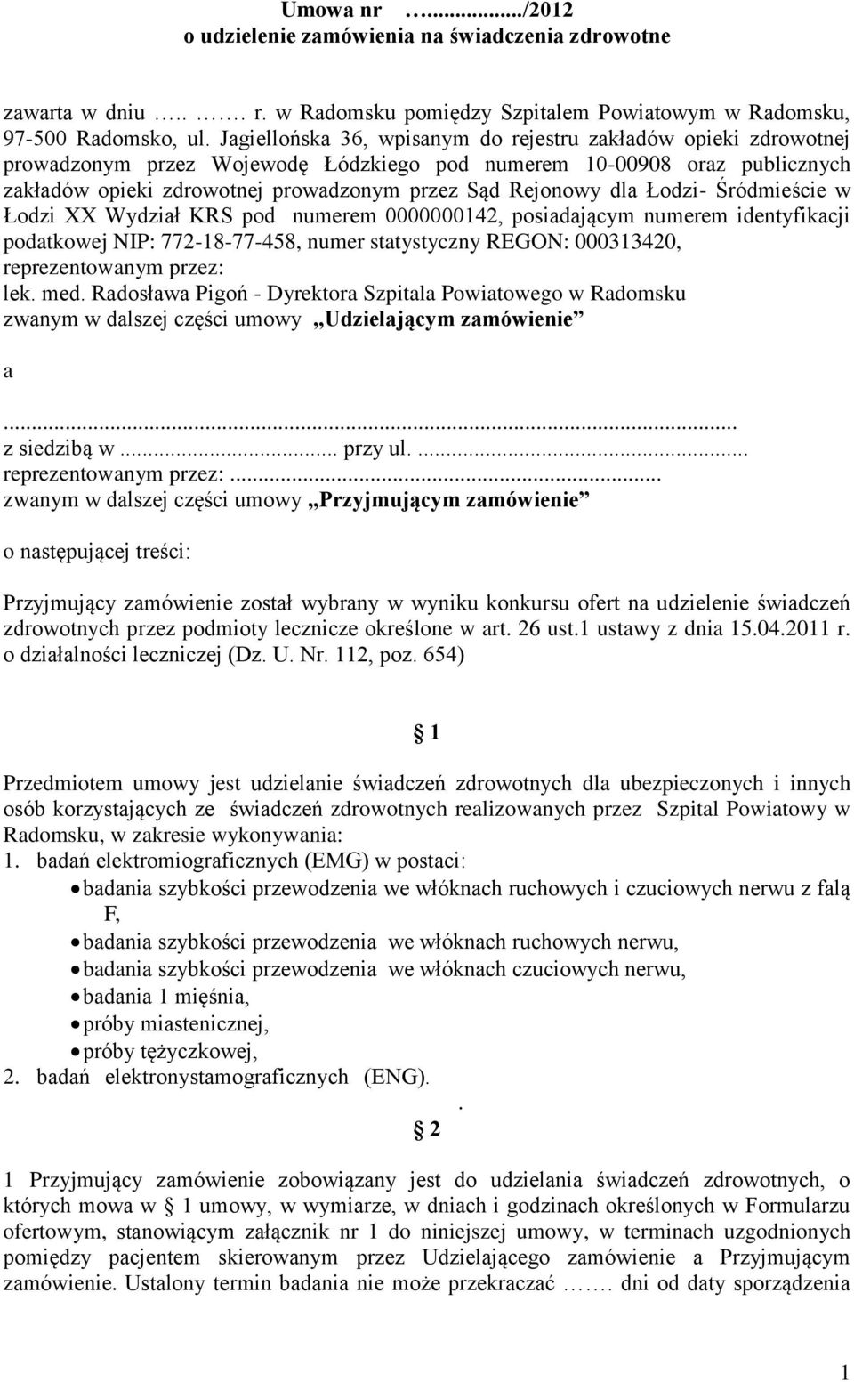 dla Łodzi- Śródmieście w Łodzi XX Wydział KRS pod numerem 0000000142, posiadającym numerem identyfikacji podatkowej NIP: 772-18-77-458, numer statystyczny REGON: 000313420, reprezentowanym przez: lek.