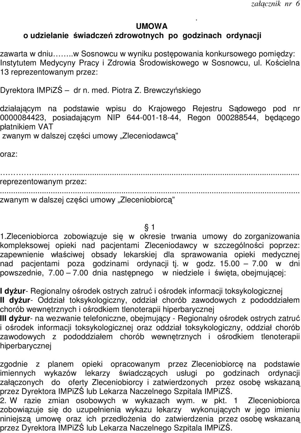 Brewczyńskiego działającym na podstawie wpisu do Krajowego Rejestru Sądowego pod nr 0000084423, posiadającym NIP 644-001-18-44, Regon 000288544, będącego płatnikiem VAT zwanym w dalszej części umowy