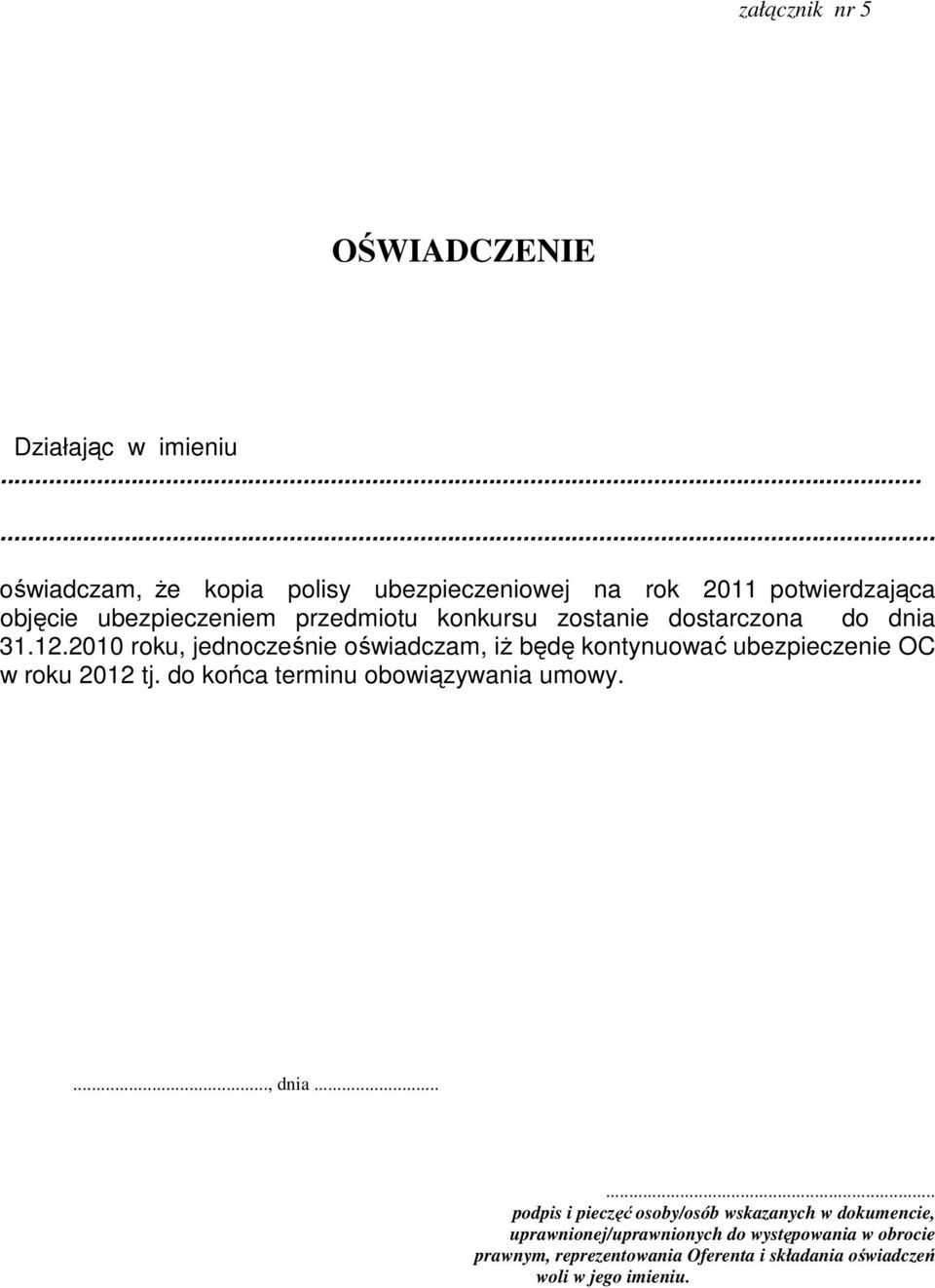 dostarczona do dnia 31.12.2010 roku, jednocześnie oświadczam, iŝ będę kontynuować ubezpieczenie OC w roku 2012 tj.