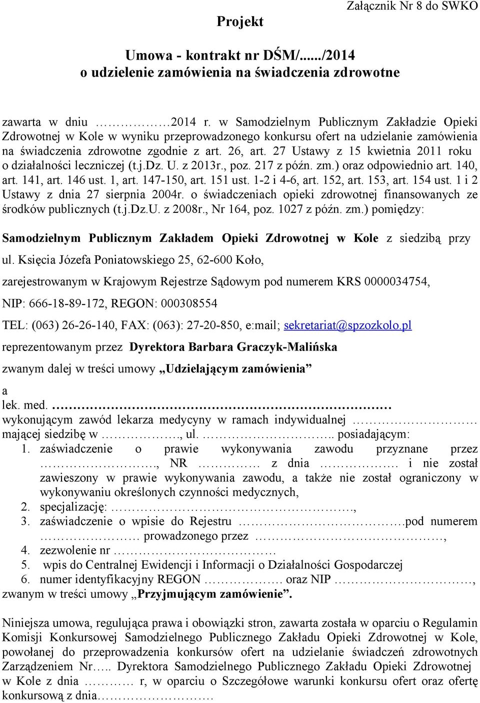 27 Ustawy z 15 kwietnia 2011 roku o działalności leczniczej (t.j.dz. U. z 2013r., poz. 217 z późn. zm.) oraz odpowiednio art. 140, art. 141, art. 146 ust. 1, art. 147-150, art. 151 ust.