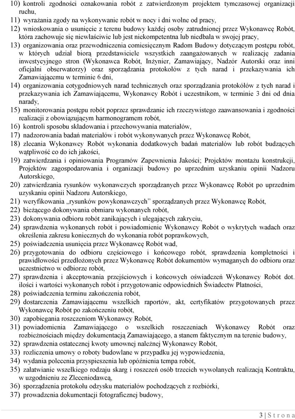 comiesięcznym Radom Budowy dotyczącym postępu robót, w których udział biorą przedstawiciele wszystkich zaangażowanych w realizację zadania inwestycyjnego stron (Wykonawca Robót, Inżynier,