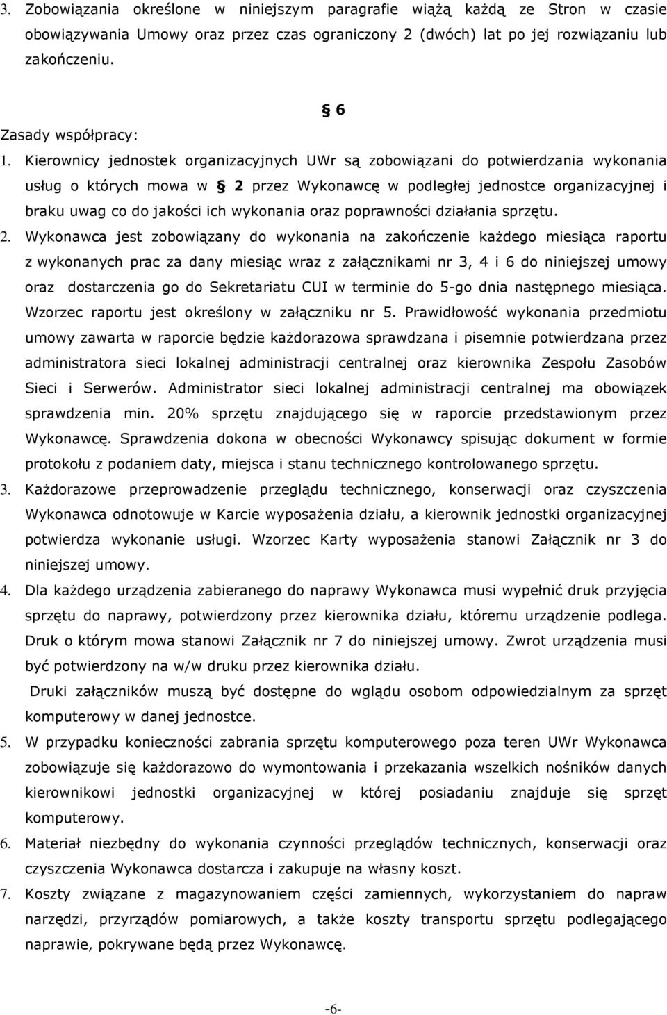 Kierownicy jednostek organizacyjnych UWr są zobowiązani do potwierdzania wykonania usług o których mowa w 2 przez Wykonawcę w podległej jednostce organizacyjnej i braku uwag co do jakości ich