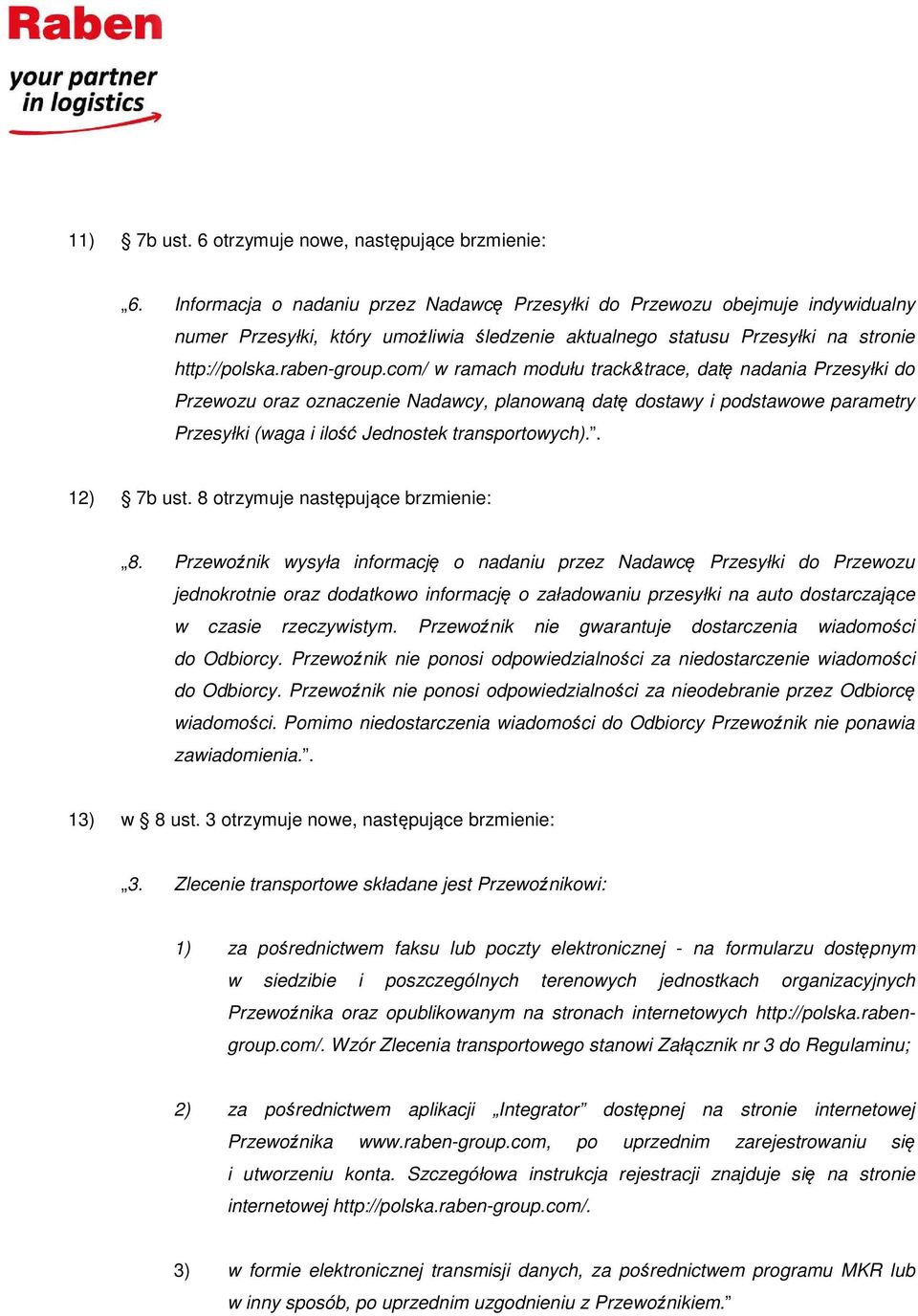 com/ w ramach modułu track&trace, datę nadania Przesyłki do Przewozu oraz oznaczenie Nadawcy, planowaną datę dostawy i podstawowe parametry Przesyłki (waga i ilość Jednostek transportowych).