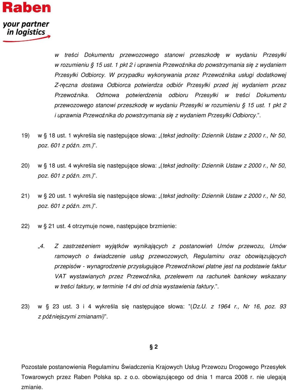 19) w 18 ust. 1 wykreśla się następujące słowa: (tekst jednolity: Dziennik Ustaw z 2000 r., Nr 50, 20) w 18 ust. 4 wykreśla się następujące słowa: (tekst jednolity: Dziennik Ustaw z 2000 r.