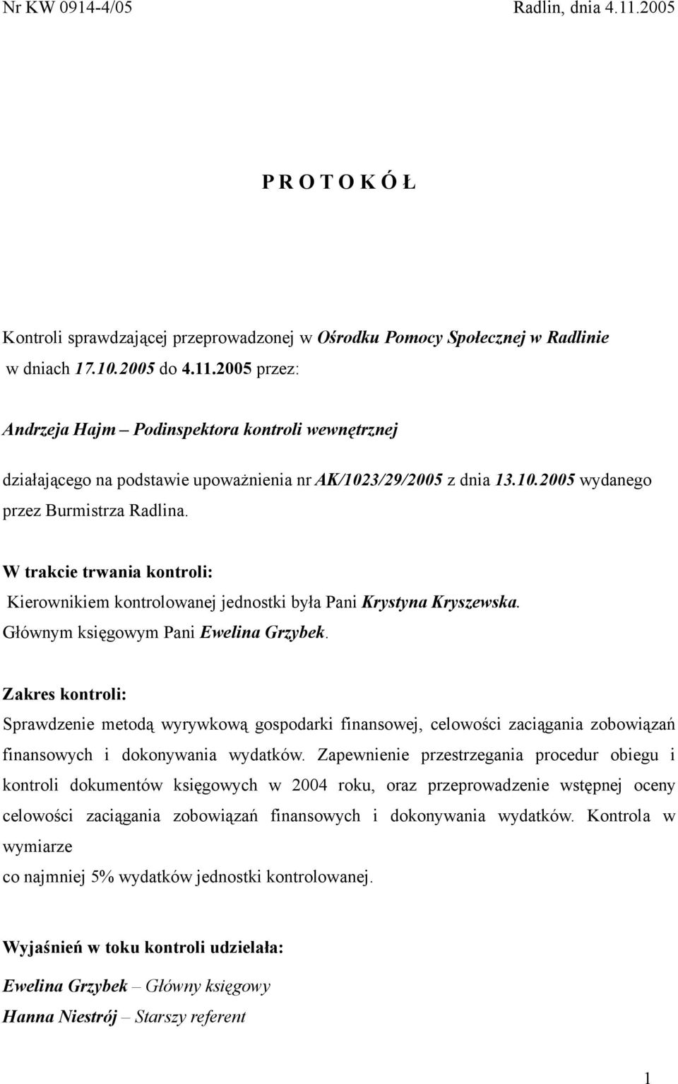 Zakres kontroli: Sprawdzenie metodą wyrywkową gospodarki finansowej, celowości zaciągania zobowiązań finansowych i dokonywania wydatków.