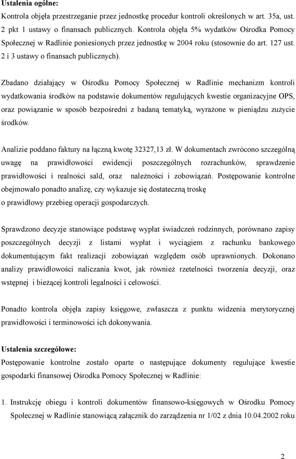 Zbadano działający w Ośrodku Pomocy Społecznej w Radlinie mechanizm kontroli wydatkowania środków na podstawie dokumentów regulujących kwestie organizacyjne OPS, oraz powiązanie w sposób bezpośredni