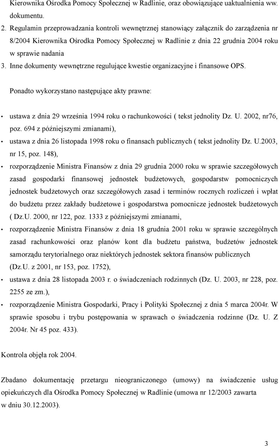 Inne dokumenty wewnętrzne regulujące kwestie organizacyjne i finansowe OPS. Ponadto wykorzystano następujące akty prawne: ustawa z dnia 29 września 1994 roku o rachunkowości ( tekst jednolity Dz. U.