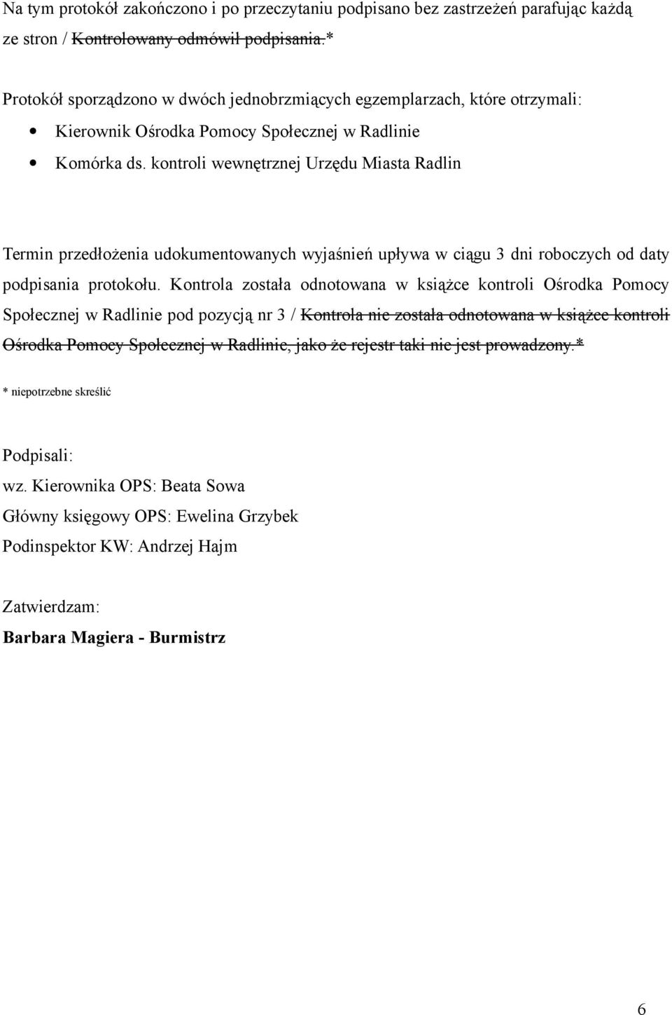 kontroli wewnętrznej Urzędu Miasta Radlin Termin przedłożenia udokumentowanych wyjaśnień upływa w ciągu 3 dni roboczych od daty podpisania protokołu.