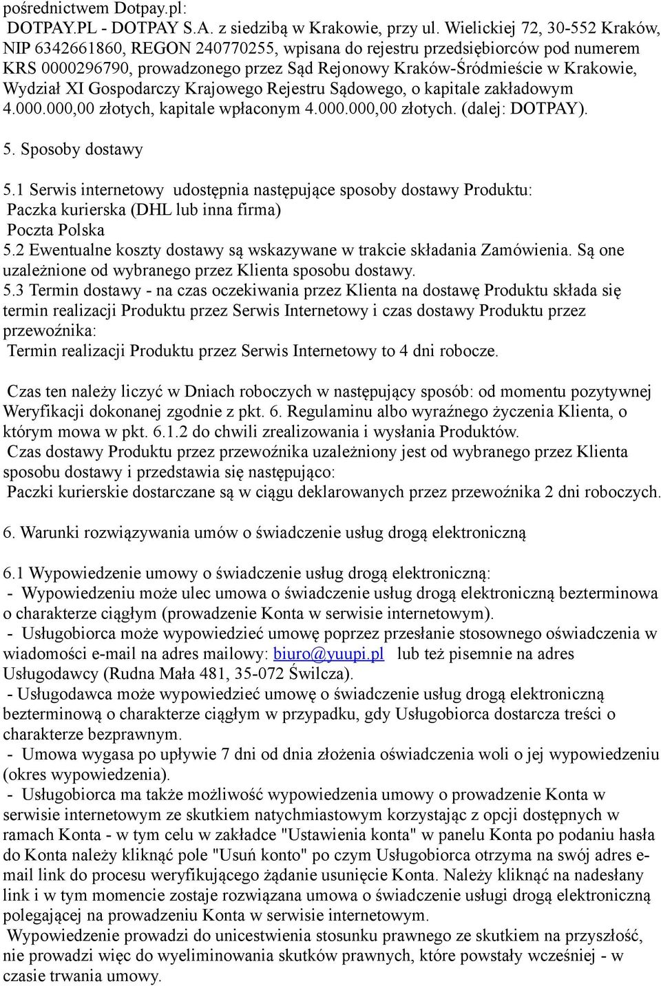XI Gospodarczy Krajowego Rejestru Sądowego, o kapitale zakładowym 4.000.000,00 złotych, kapitale wpłaconym 4.000.000,00 złotych. (dalej: DOTPAY). 5. Sposoby dostawy 5.