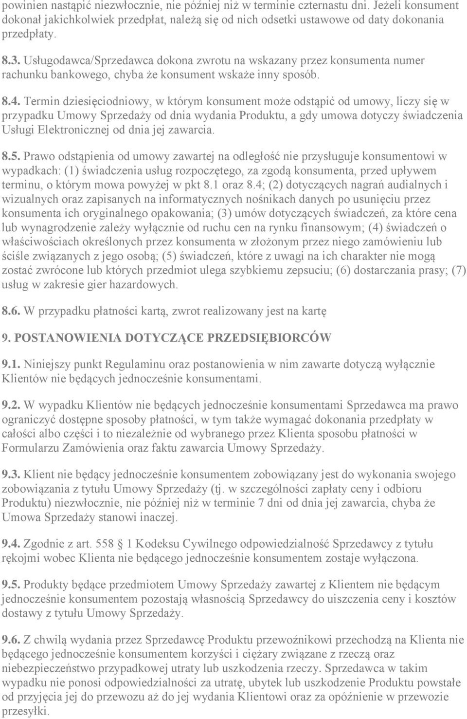 Termin dziesięciodniowy, w którym konsument może odstąpić od umowy, liczy się w przypadku Umowy Sprzedaży od dnia wydania Produktu, a gdy umowa dotyczy świadczenia Usługi Elektronicznej od dnia jej