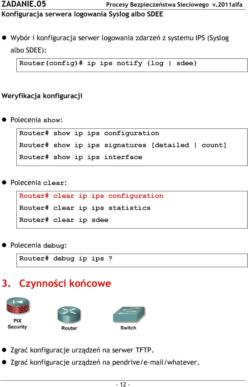 Router# show ip ips interface Polecenia clear: Router# clear ip ips configuration Router# clear ip ips statistics Router# clear ip sdee Polecenia