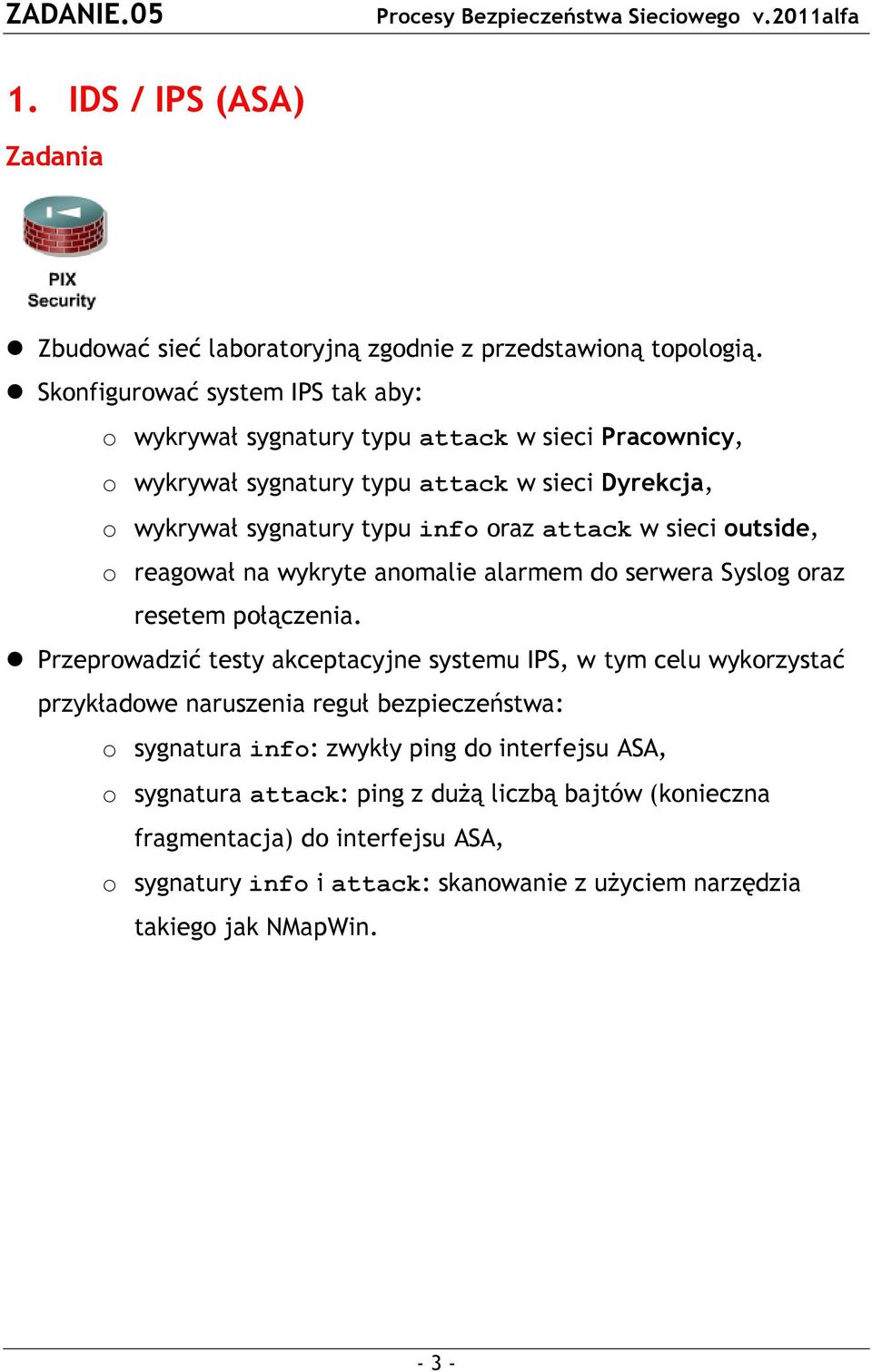 attack w sieci outside, o reagował na wykryte anomalie alarmem do serwera Syslog oraz resetem połączenia.