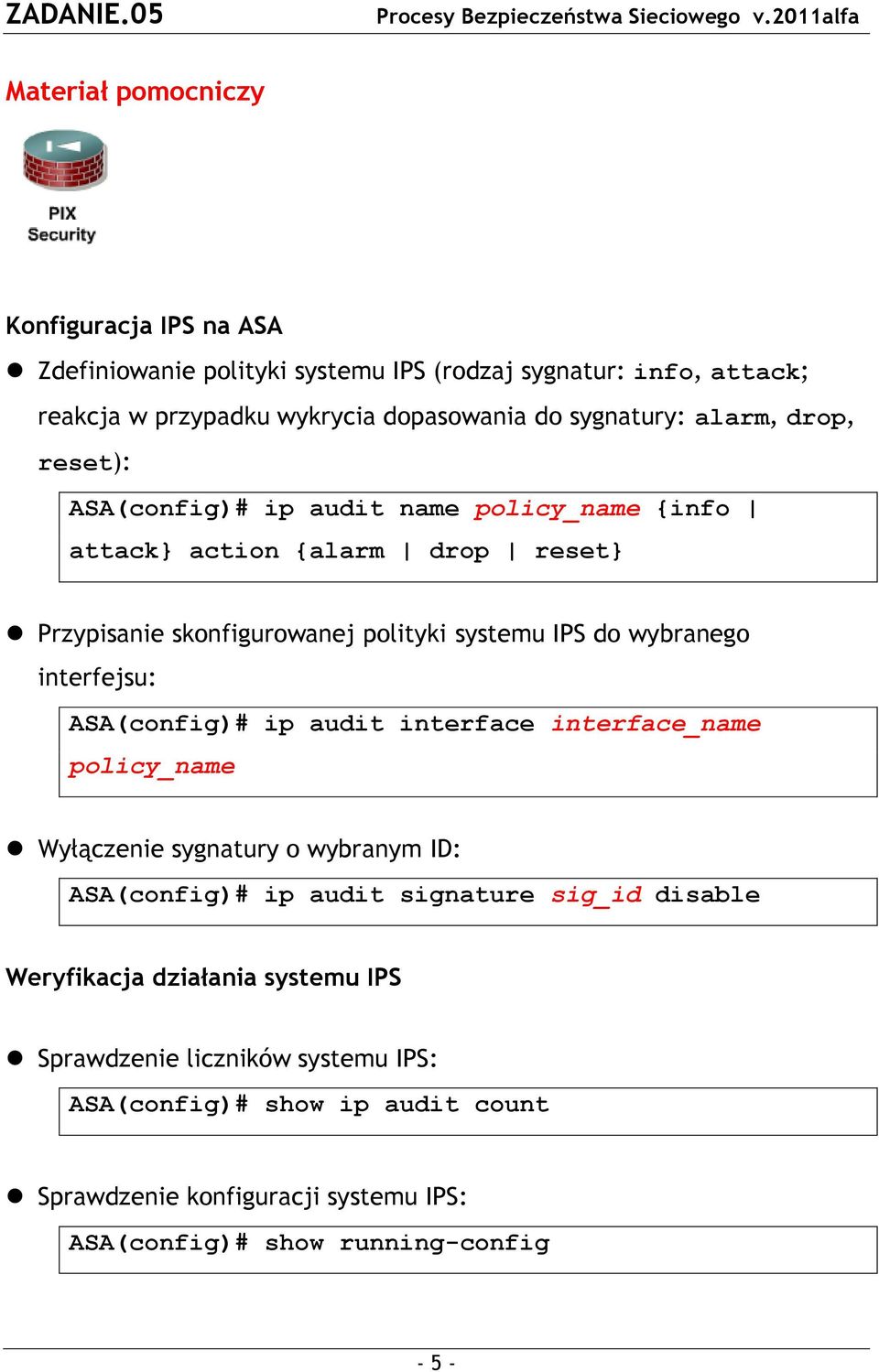 wybranego interfejsu: ASA(config)# ip audit interface interface_name policy_name Wyłączenie sygnatury o wybranym ID: ASA(config)# ip audit signature sig_id disable