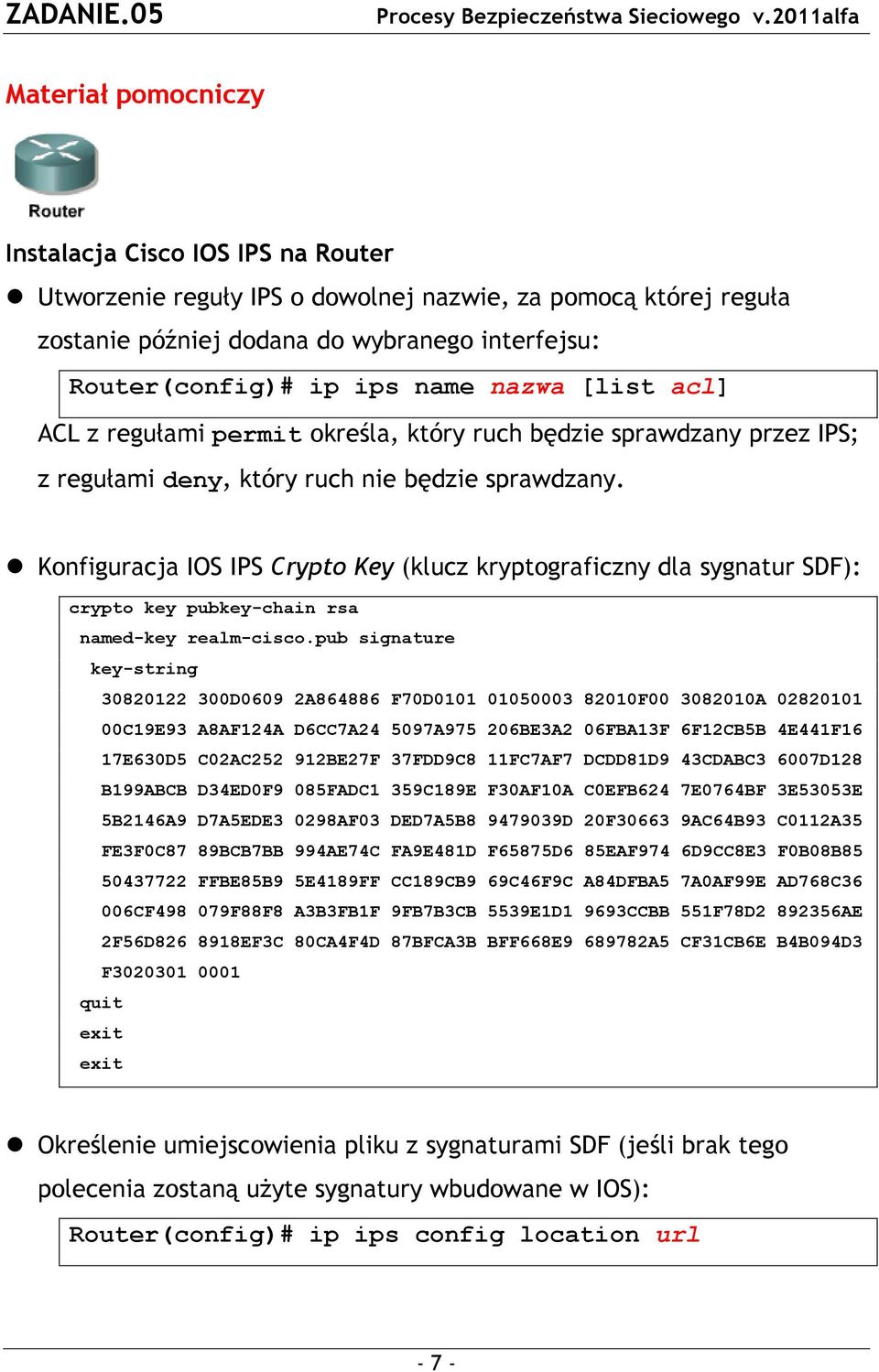 Konfiguracja IOS IPS Crypto Key (klucz kryptograficzny dla sygnatur SDF): crypto key pubkey-chain rsa named-key realm-cisco.