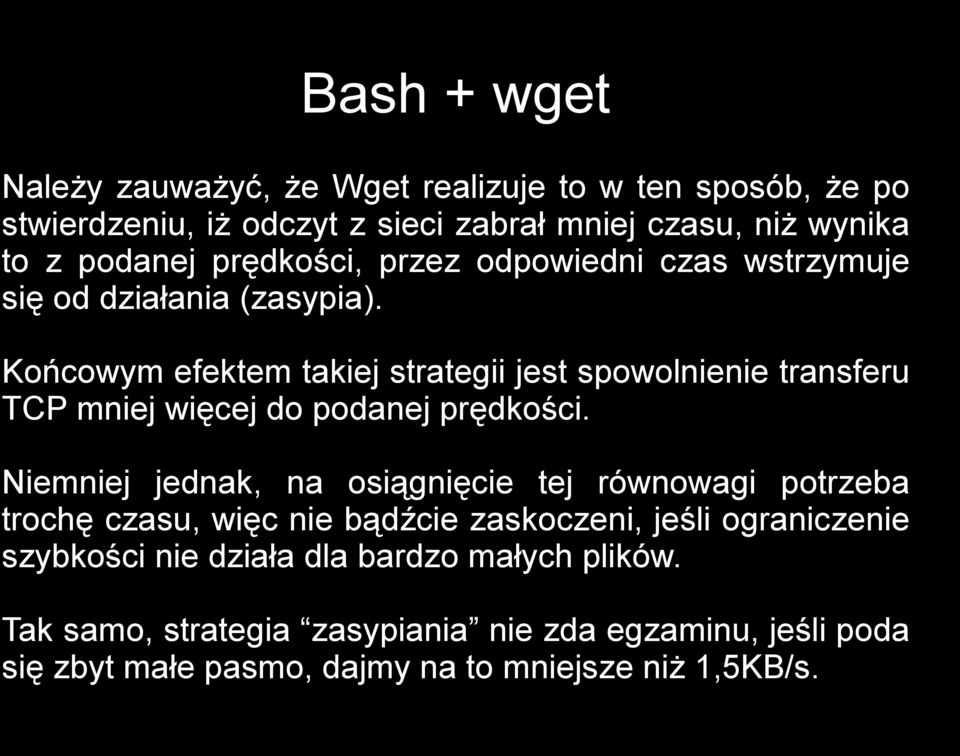 Końcowym efektem takiej strategii jest spowolnienie transferu TCP mniej więcej do podanej prędkości.