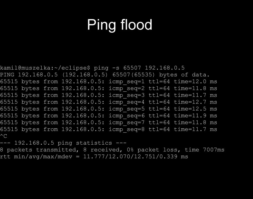 7 ms 65515 bytes from 192.168.0.5: icmp_seq=5 ttl=64 time=12.5 ms 65515 bytes from 192.168.0.5: icmp_seq=6 ttl=64 time=11.9 ms 65515 bytes from 192.168.0.5: icmp_seq=7 ttl=64 time=11.