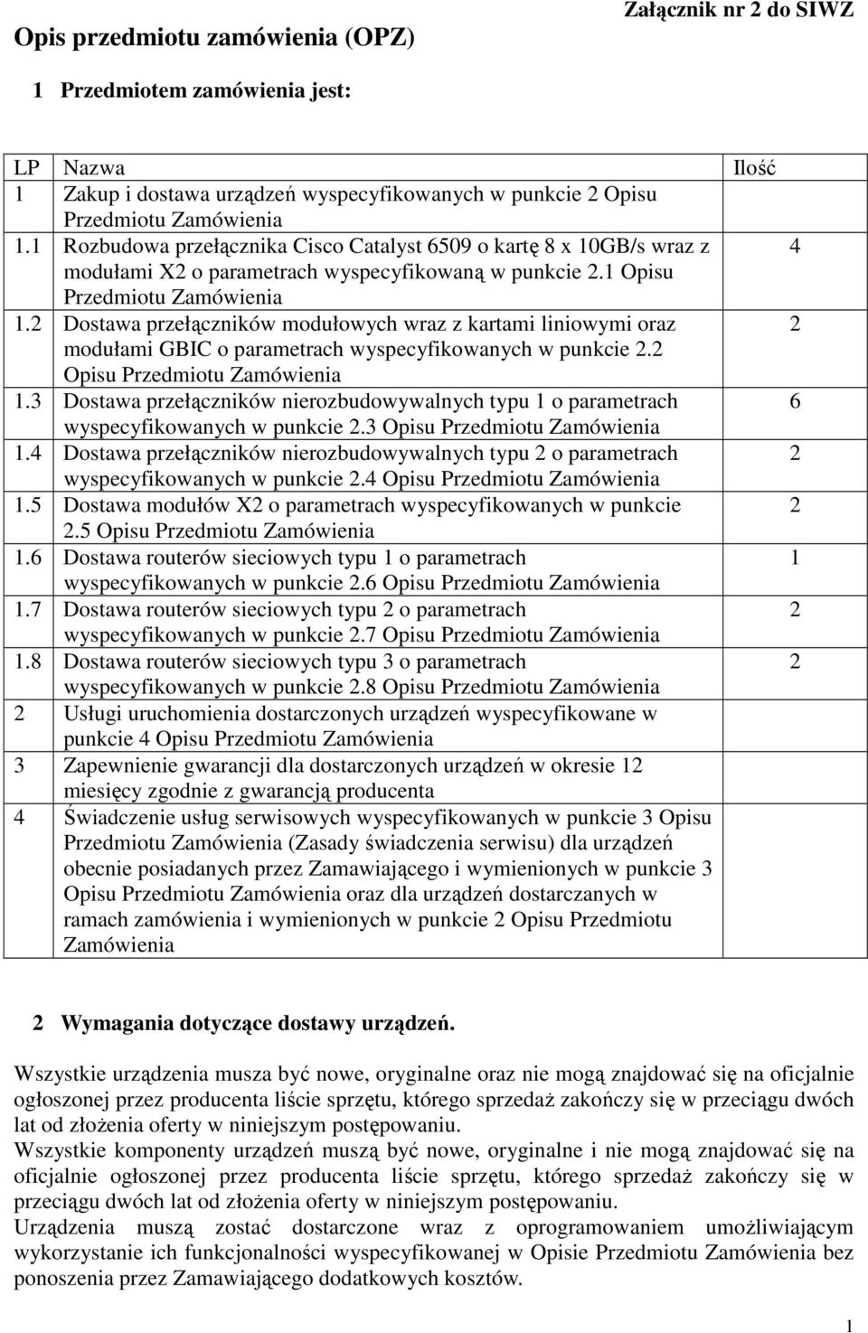 2 Dostawa przełączników modułowych wraz z kartami liniowymi oraz modułami GBIC o parametrach wyspecyfikowanych w punkcie 2.2 Opisu Przedmiotu Zamówienia.