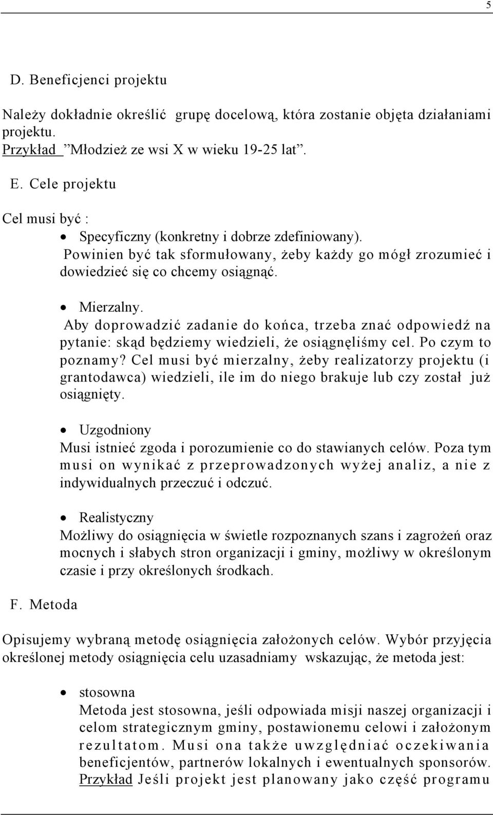 Aby doprowadzić zadanie do końca, trzeba znać odpowiedź na pytanie: skąd będziemy wiedzieli, że osiągnęliśmy cel. Po czym to poznamy?