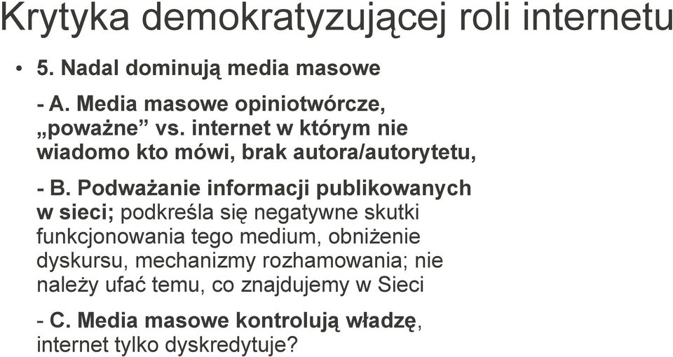Podważanie informacji publikowanych w sieci; podkreśla się negatywne skutki funkcjonowania tego medium,