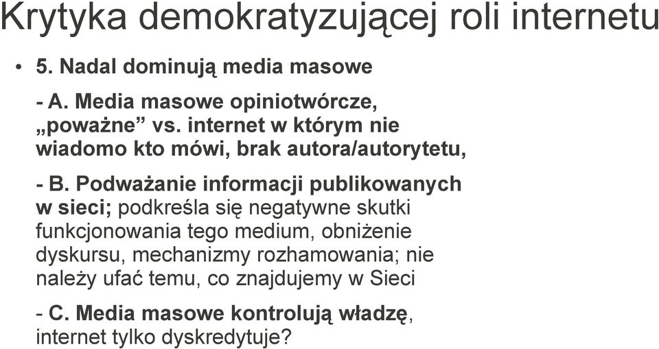 Podważanie informacji publikowanych w sieci; podkreśla się negatywne skutki funkcjonowania tego medium,