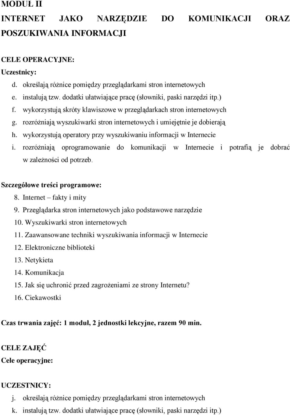 rozróżniają wyszukiwarki stron internetowych i umiejętnie je dobierają h. wykorzystują operatory przy wyszukiwaniu informacji w Internecie i.