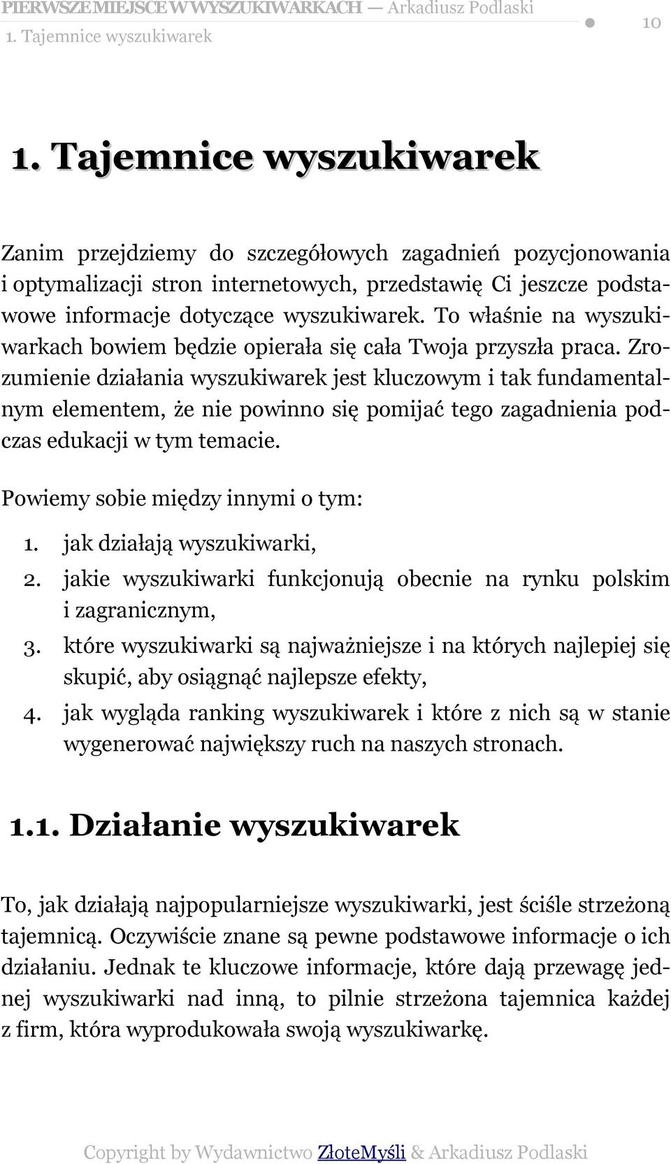 To właśnie na wyszukiwarkach bowiem będzie opierała się cała Twoja przyszła praca.