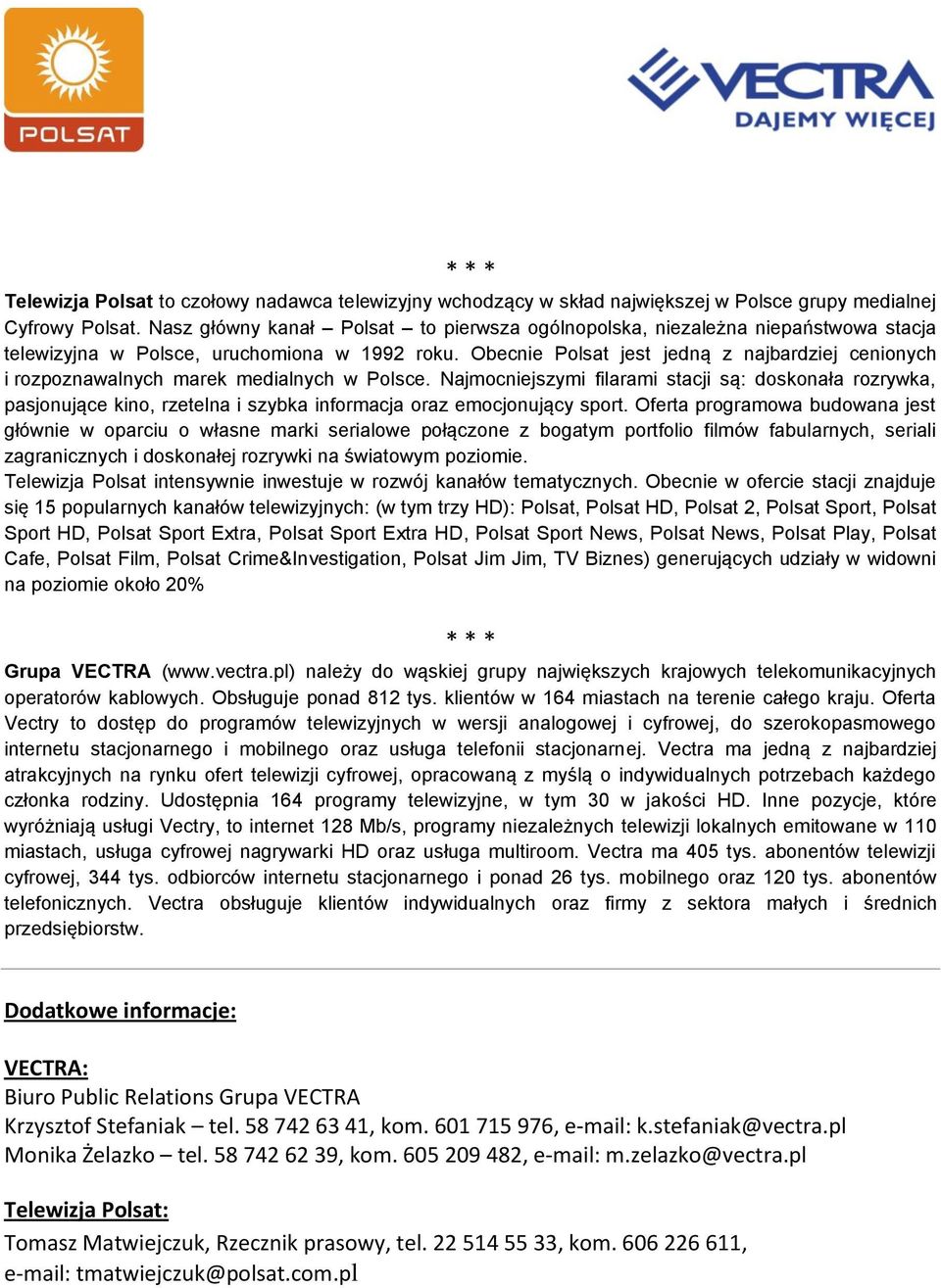 Obecnie Polsat jest jedną z najbardziej cenionych i rozpoznawalnych marek medialnych w Polsce.