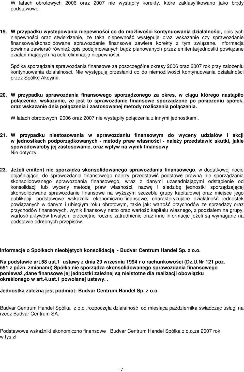 sprawozdanie finansowe zawiera korekty z tym zwizane. Informacja powinna zawiera równie opis podejmowanych bd planowanych przez emitenta/jednostki powizane działa majcych na celu eliminacj niepewnoci.