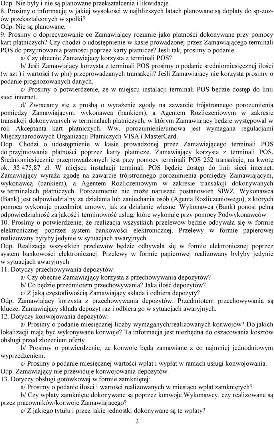 Czy chodzi o udostępnienie w kasie prowadzonej przez Zamawiającego terminali POS do przyjmowania płatności poprzez karty płatnicze?